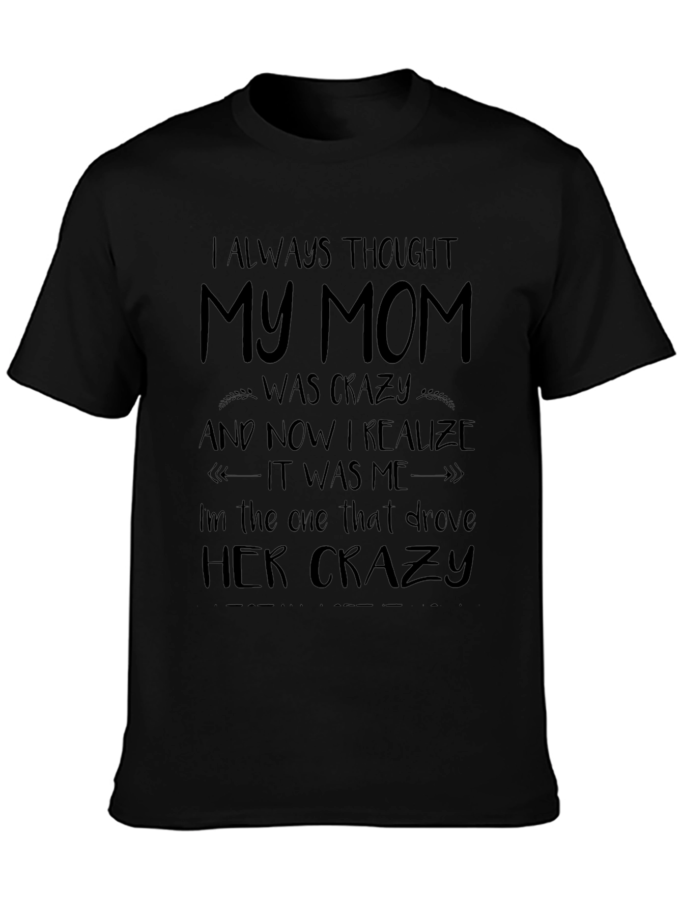 I Always Thought My Mom Was Crazy T-Shirt