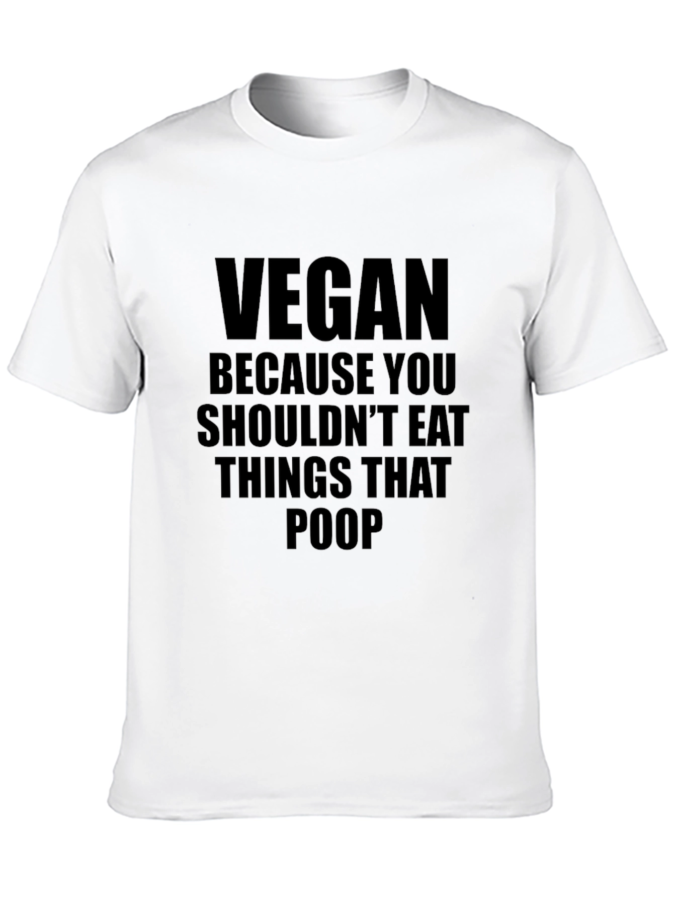 Vegan T-Shirt: Shouldnt Eat Things That Poop