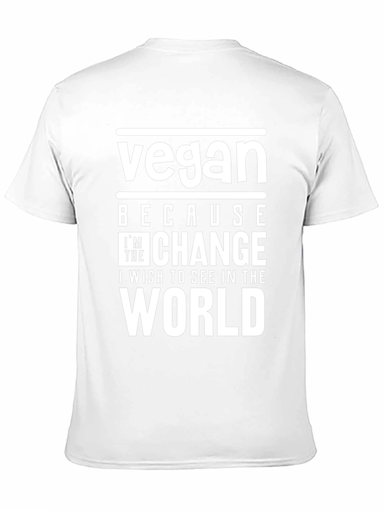 Vegan Because Im The Change T-Shirt