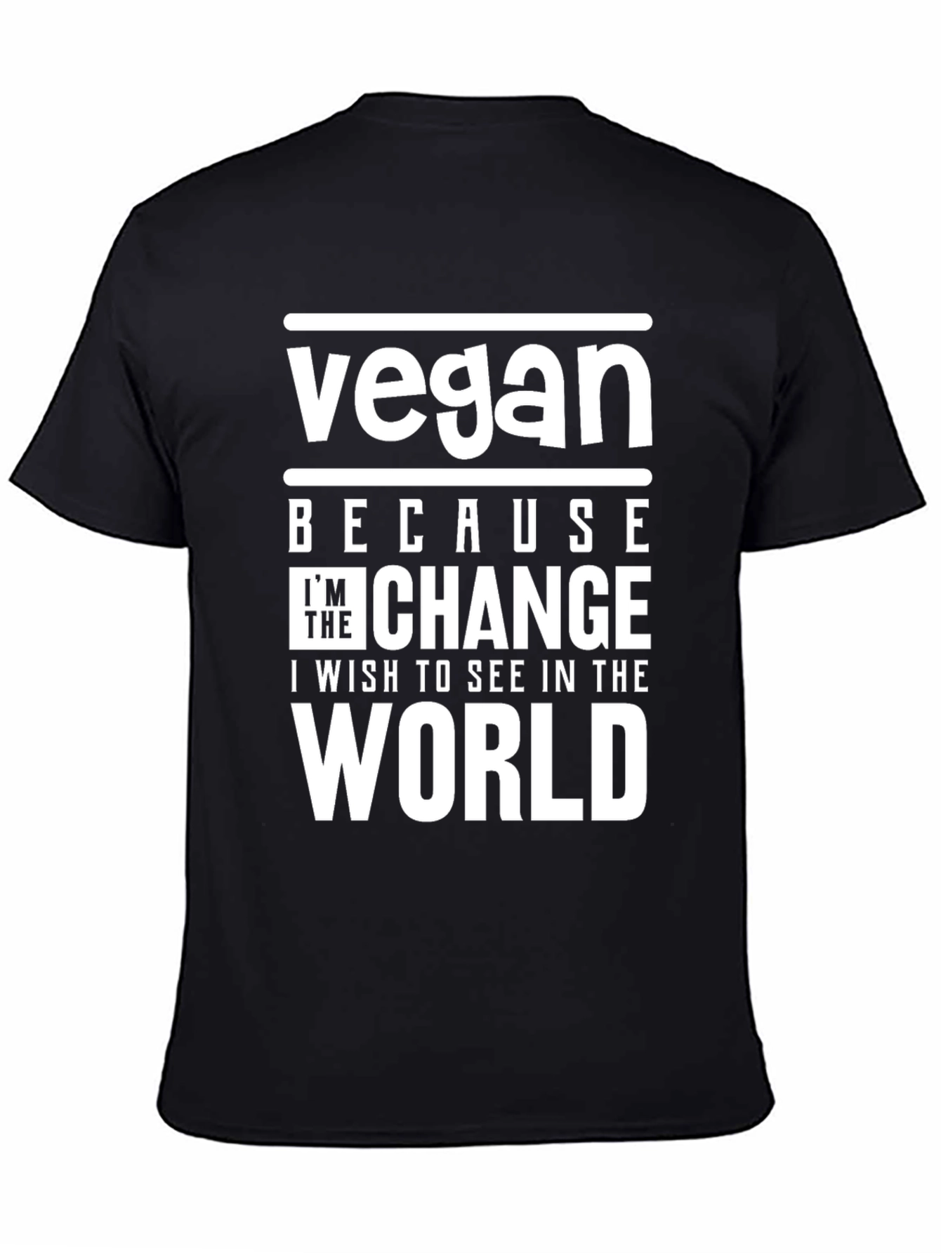 Vegan Because Im The Change T-Shirt