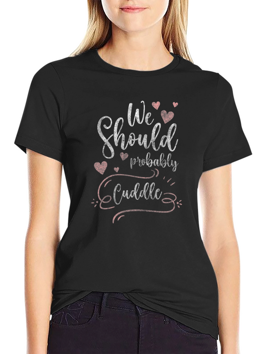 We Should Cuddle Graphic Tee