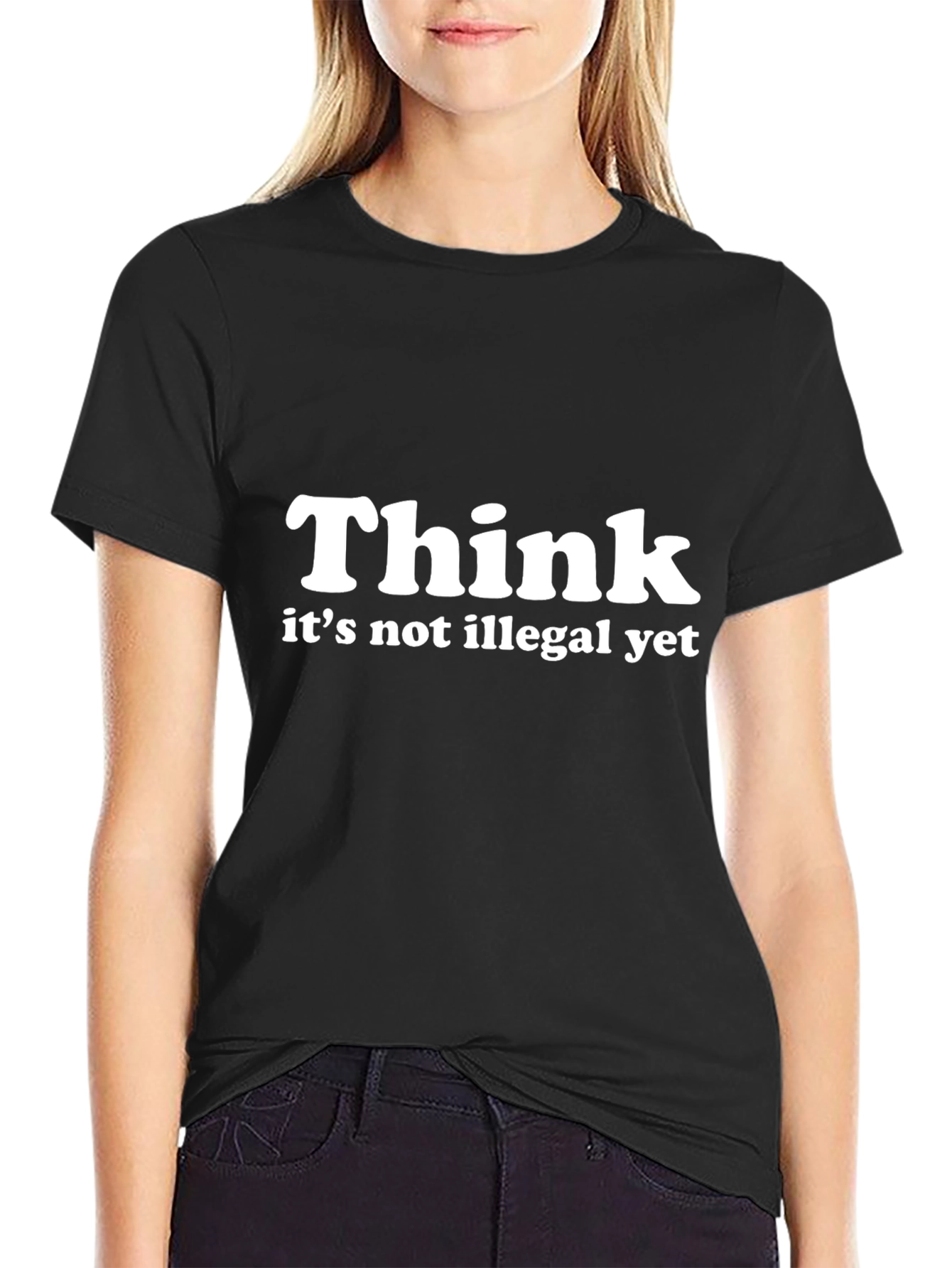 Think - Its Not Illegal Yet T-Shirt