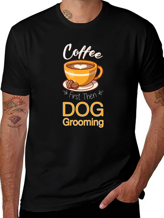 Coffee Then Dog Grooming T-Shirt
