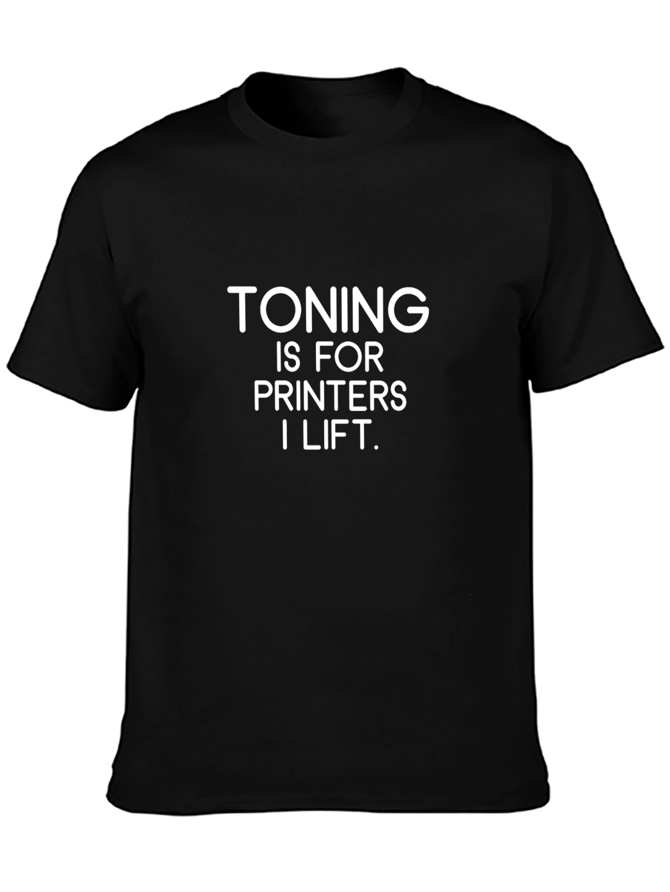 Toning Is For Printers - Funny Gym T-Shirt