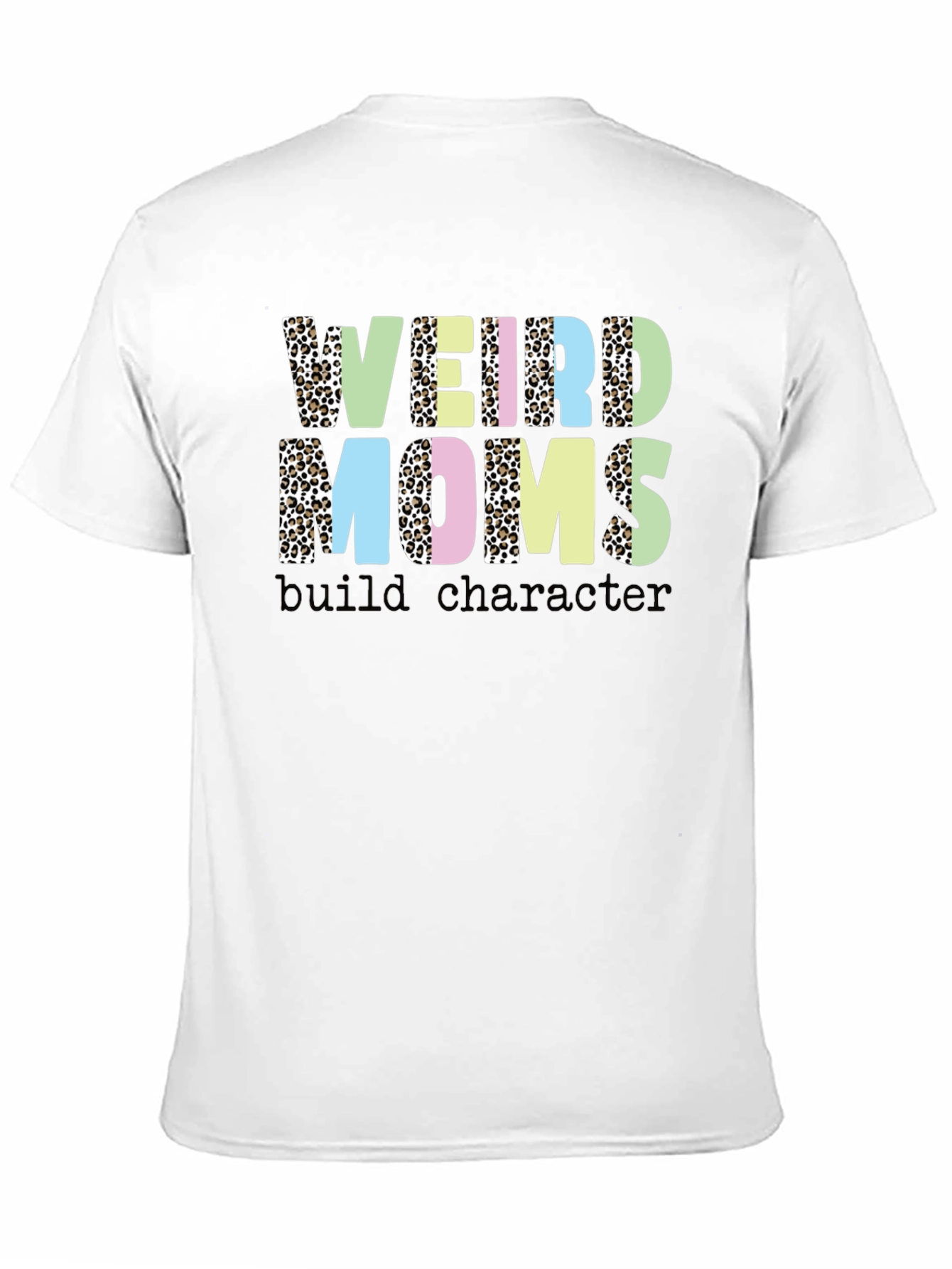 Weird Moms Build Character T-Shirt