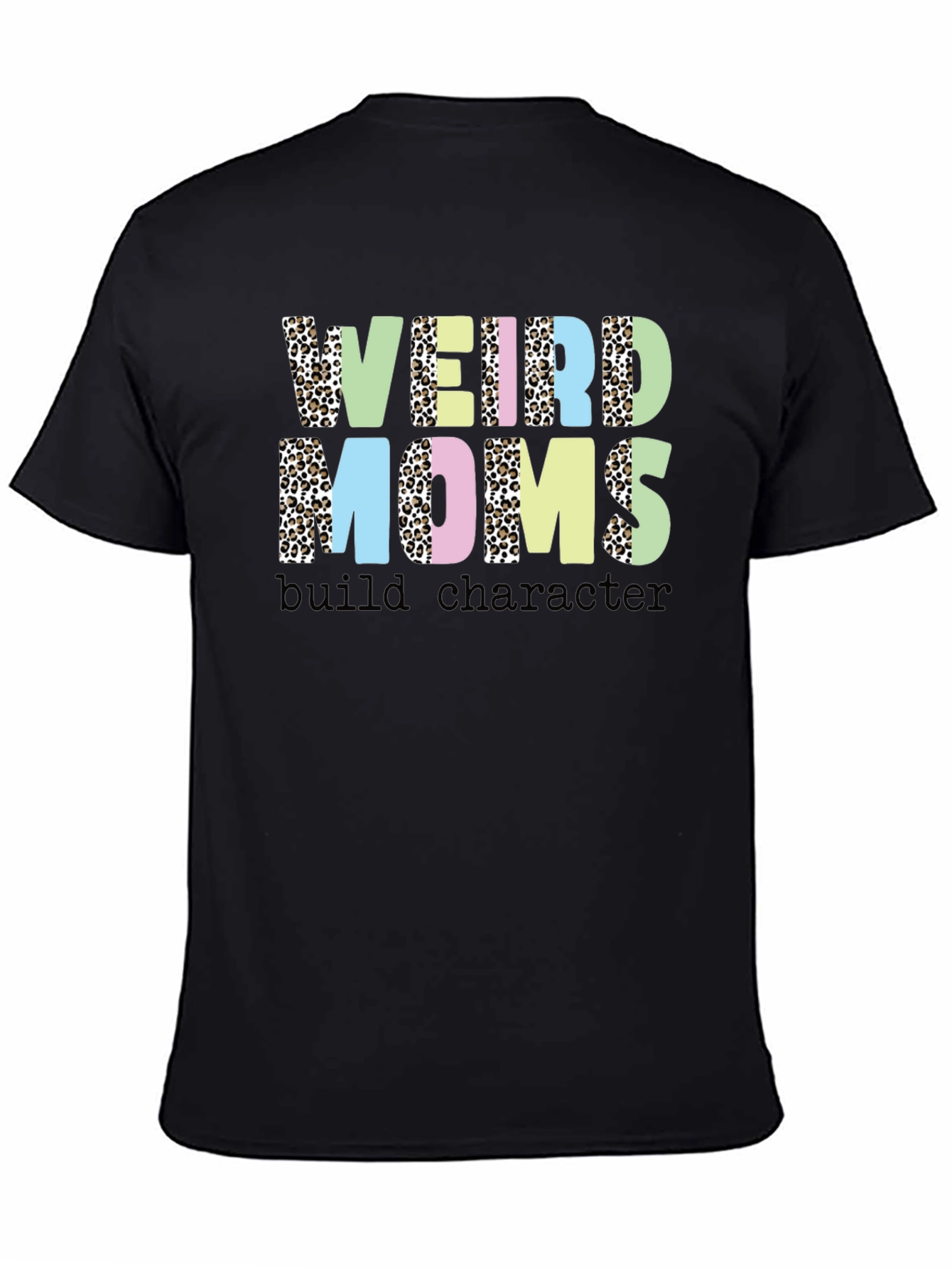 Weird Moms Build Character T-Shirt
