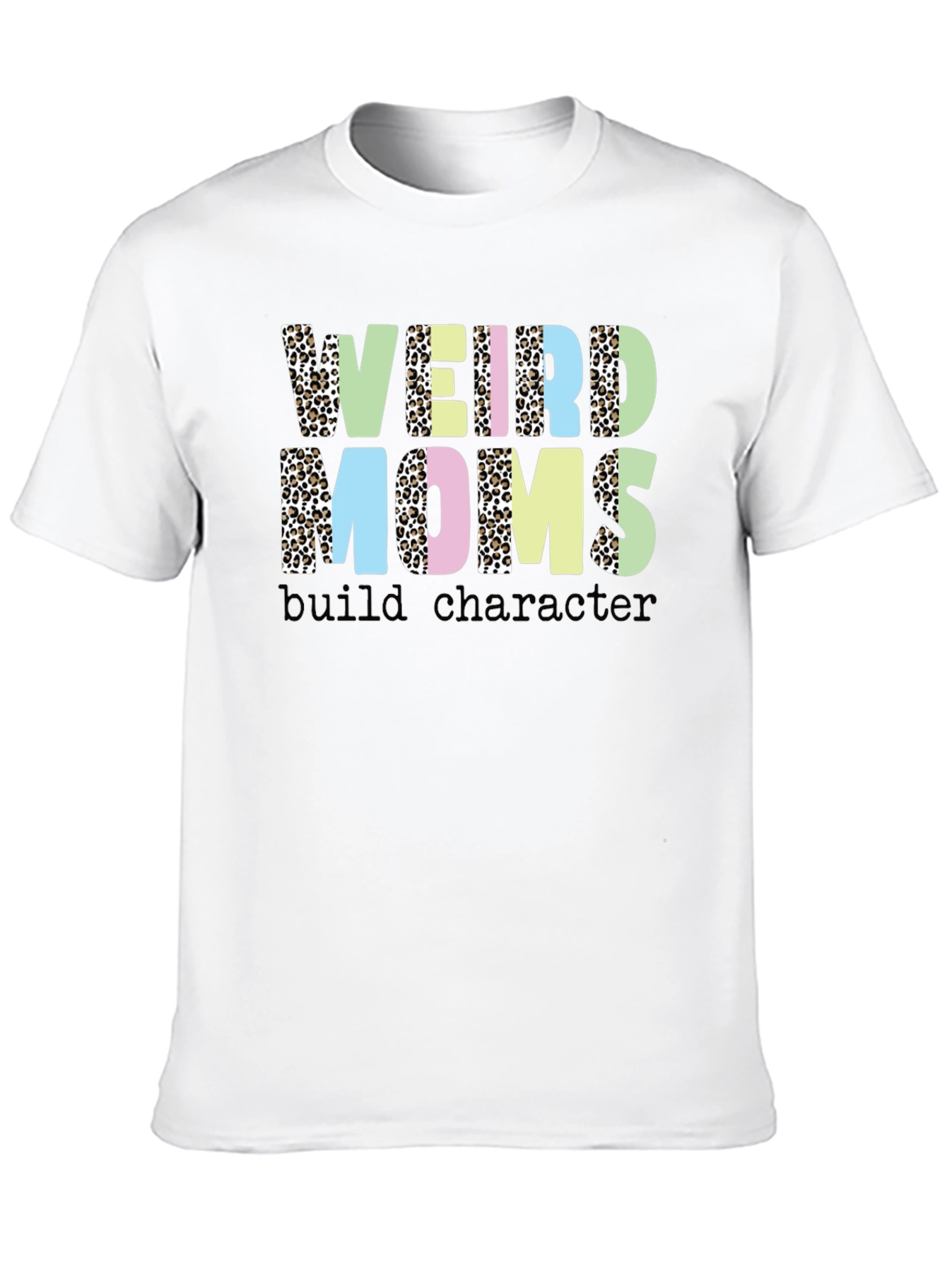 Weird Moms Build Character T-Shirt