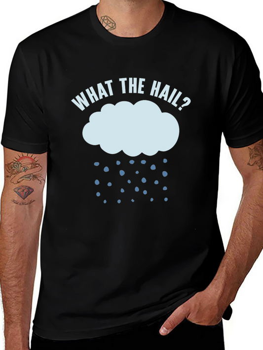 What The Hail? Funny Weather T-Shirt