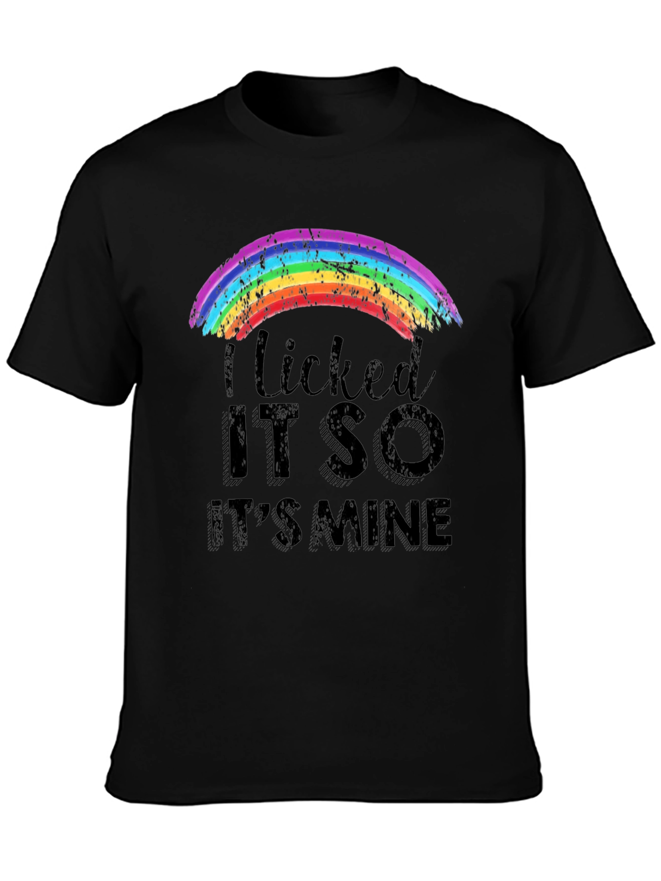 I Licked It So Its Mine Rainbow T-Shirt
