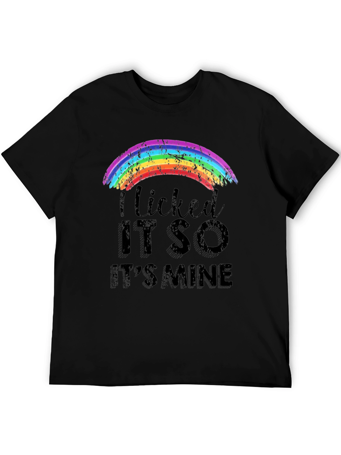 I Licked It So Its Mine Rainbow T-Shirt
