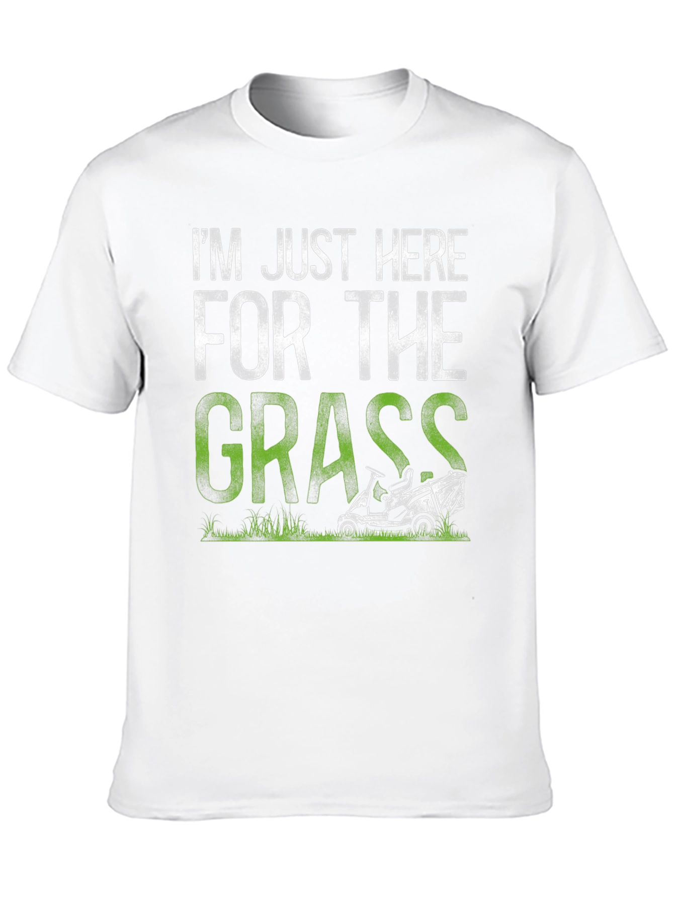 Im Just Here For The Grass T-Shirt