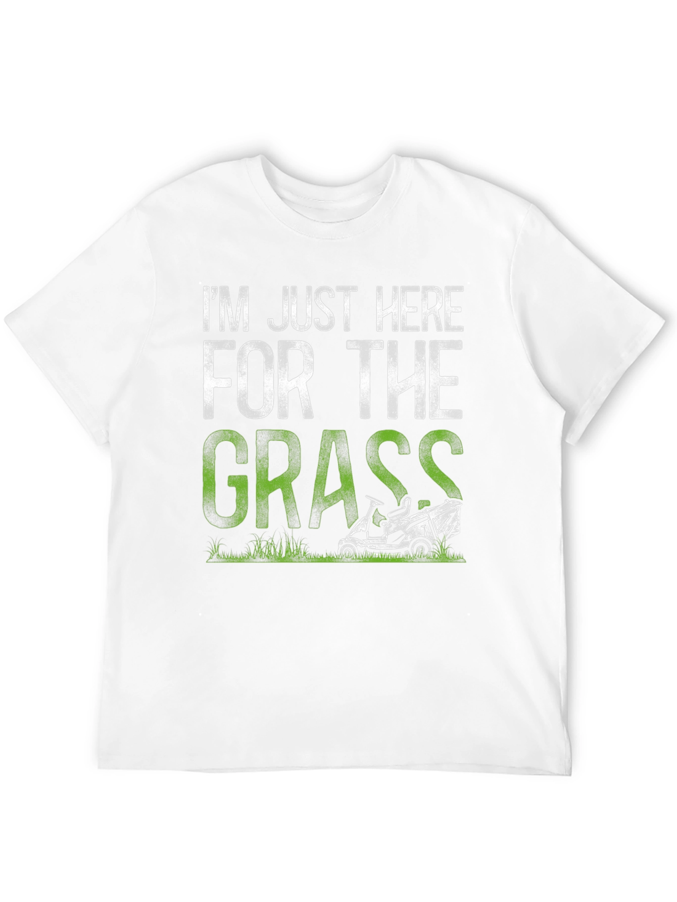 Im Just Here For The Grass T-Shirt