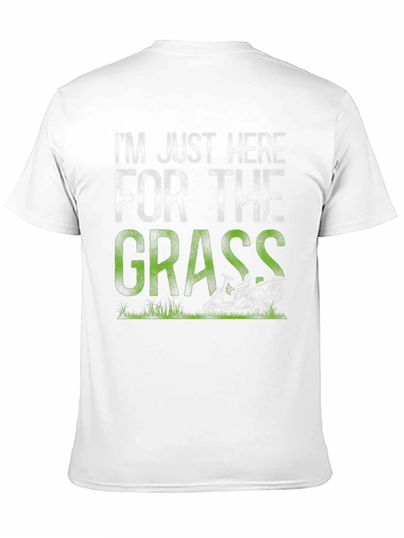 Im Just Here For The Grass T-Shirt