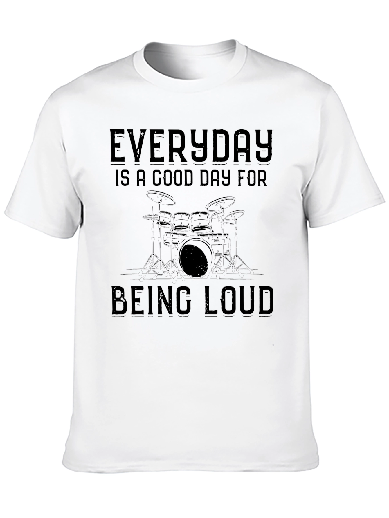 Everyday Good Day for Being Loud Drummer T-Shirt