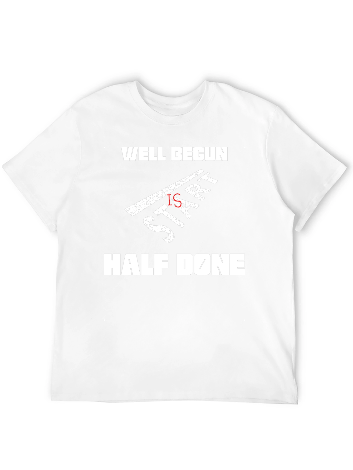 Well Begun Is Half Done T-Shirt