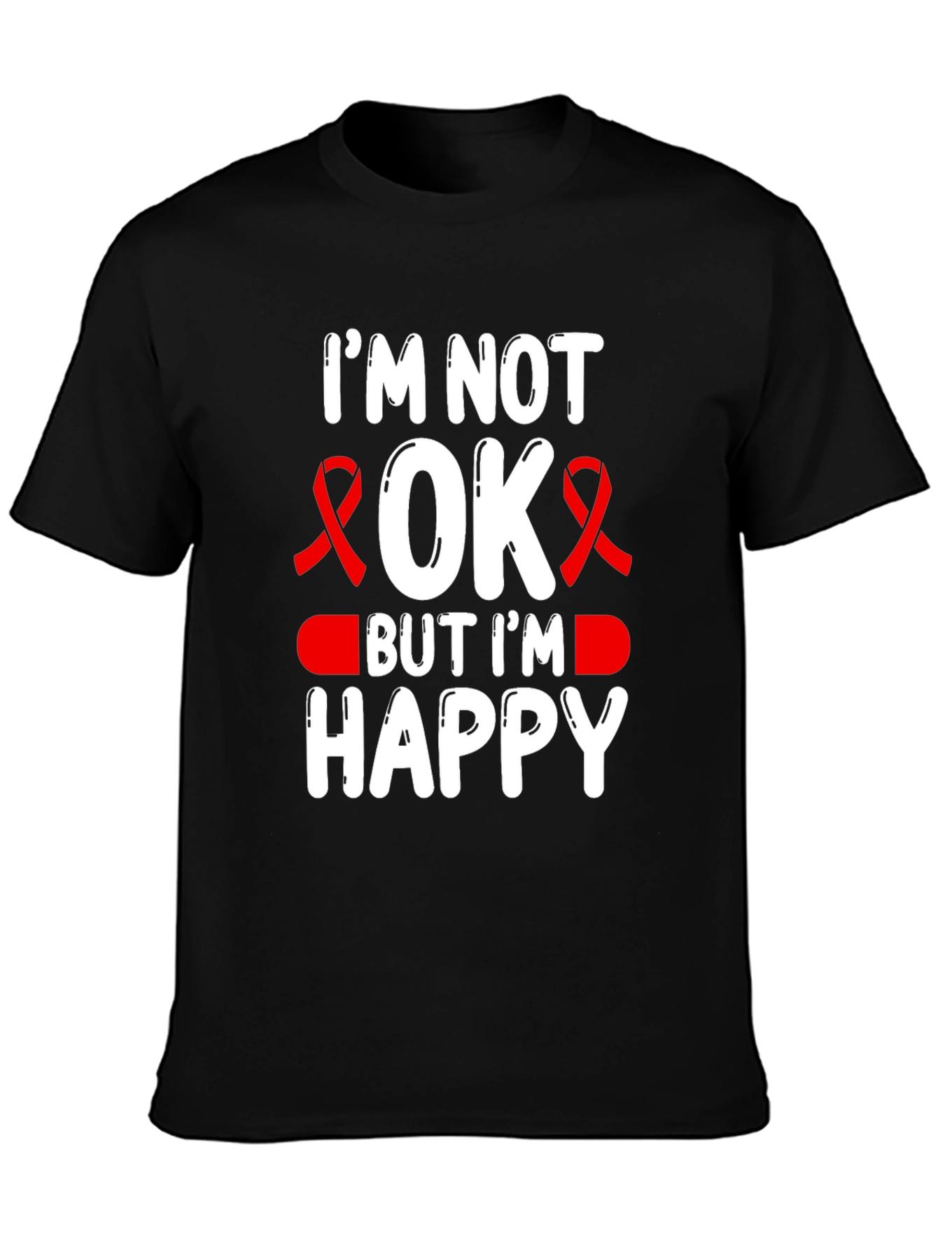 Im Not OK But Im Happy T-Shirt