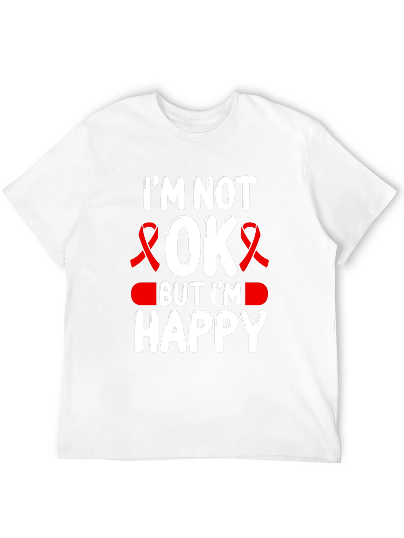Im Not OK But Im Happy T-Shirt