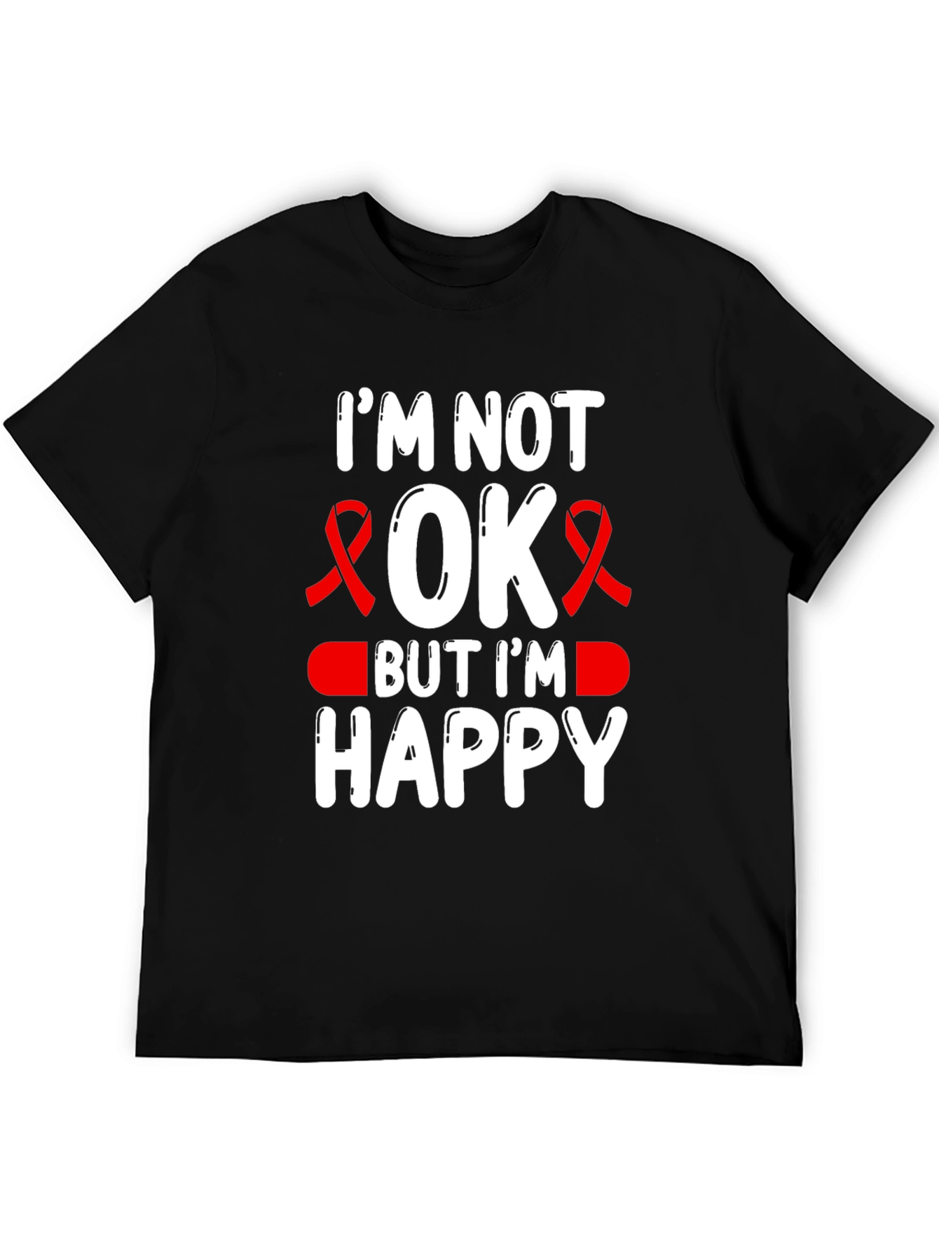 Im Not OK But Im Happy T-Shirt