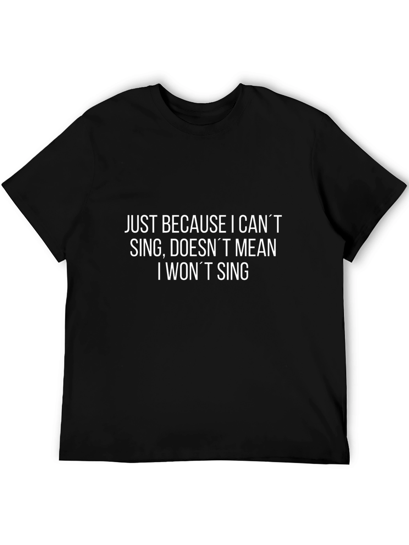Funny T-Shirt - Just Because I Cant Sing