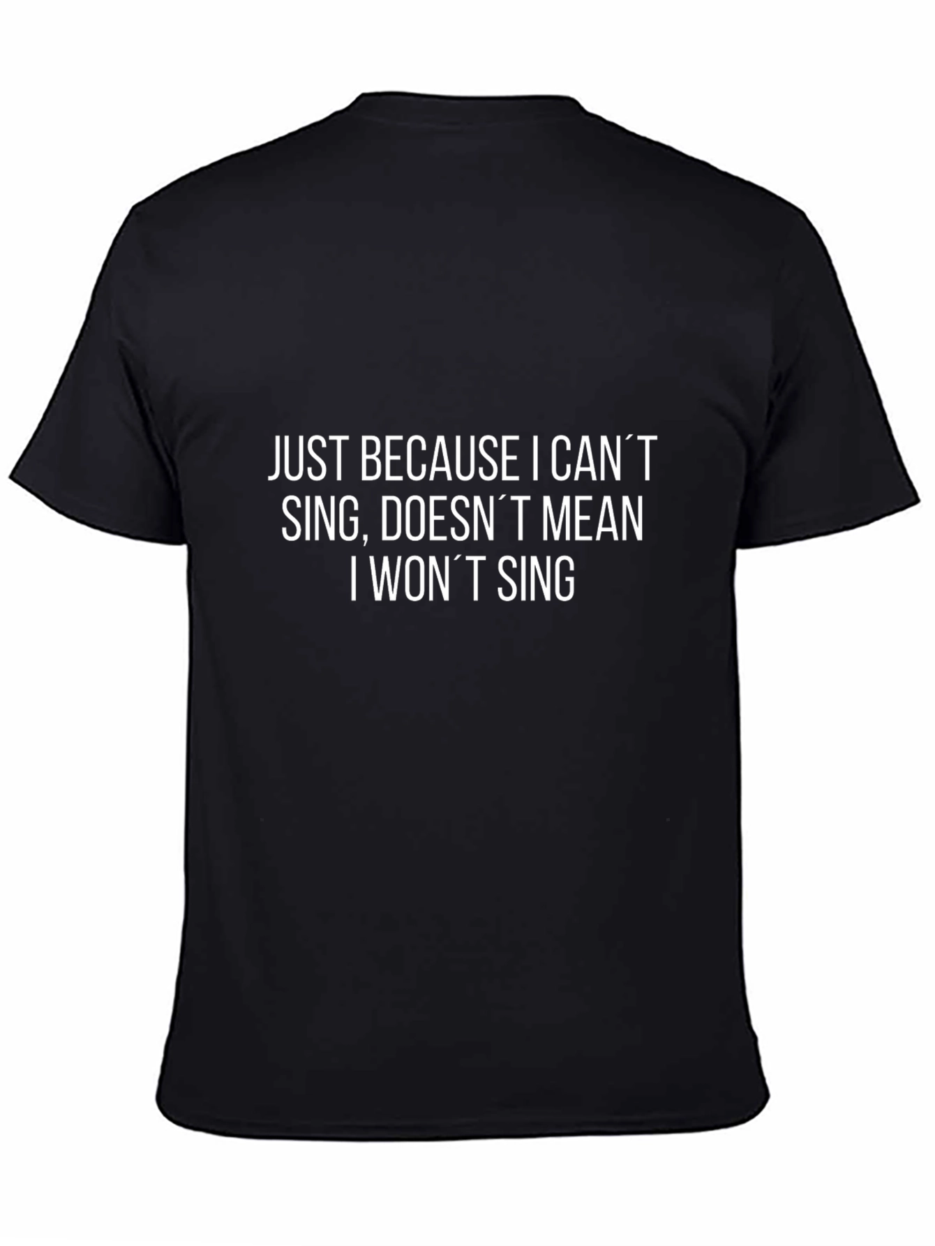 Funny T-Shirt - Just Because I Cant Sing