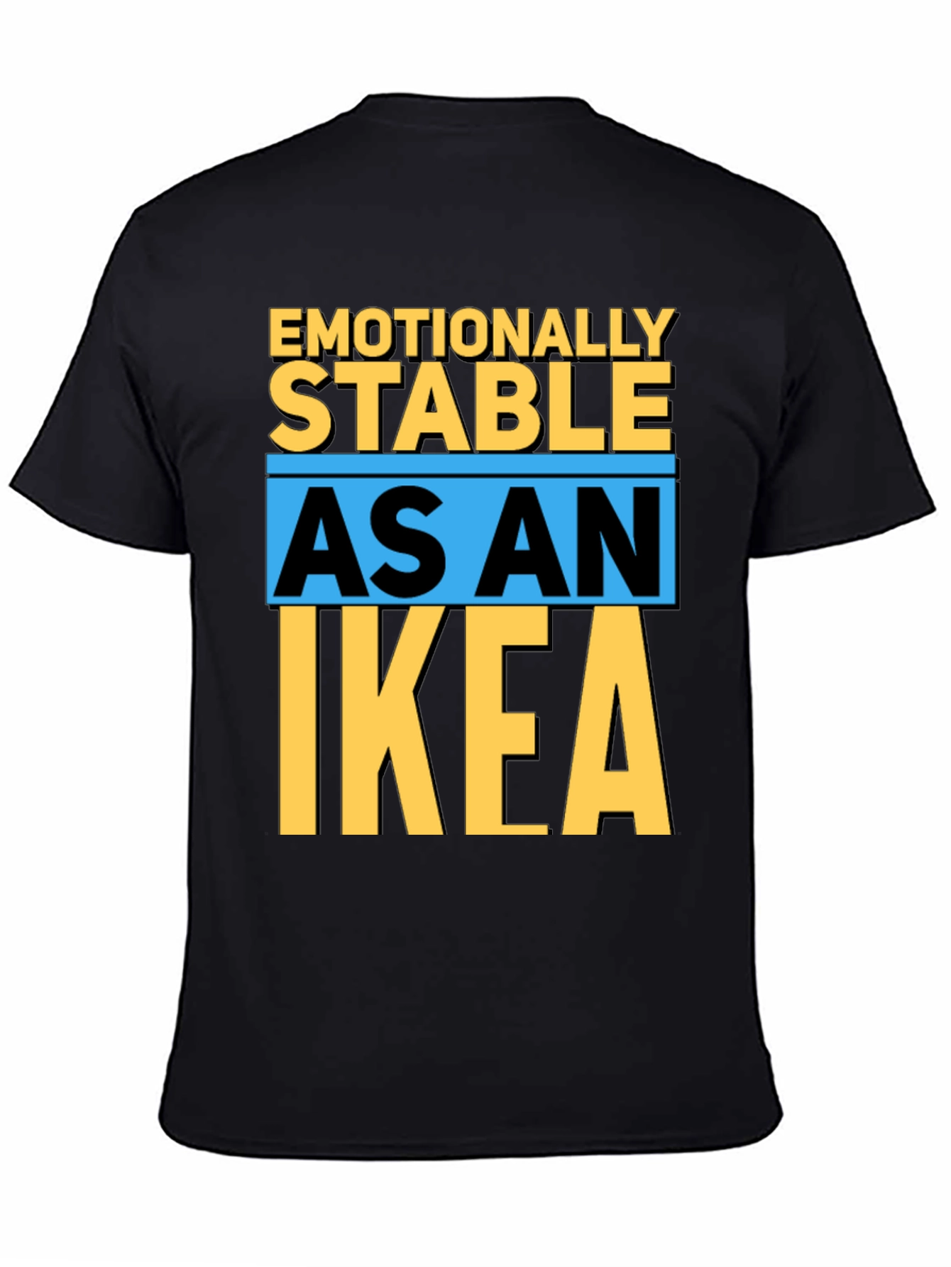 Emotionally Stable as an IKEA T-Shirt