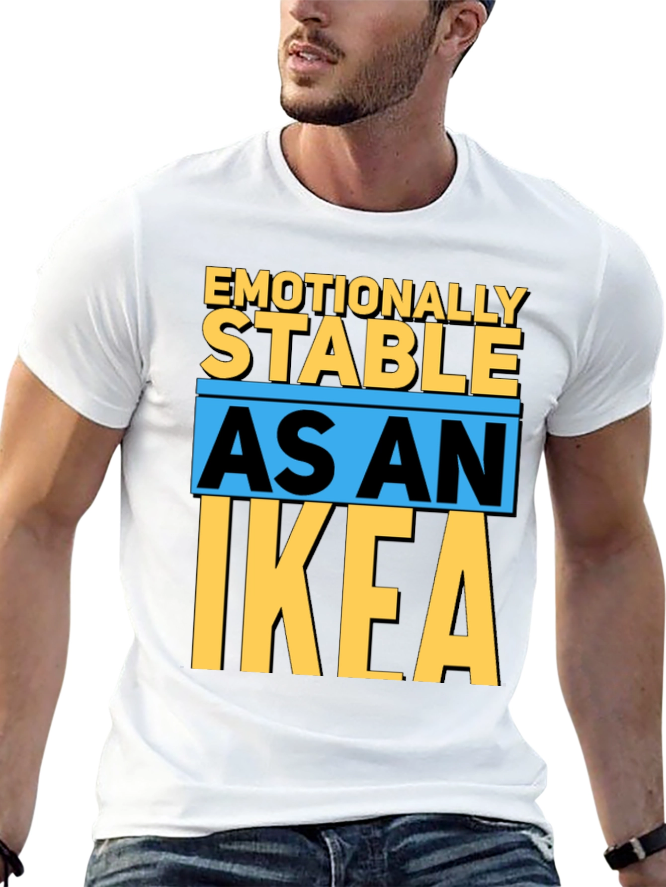 Emotionally Stable as an IKEA T-Shirt