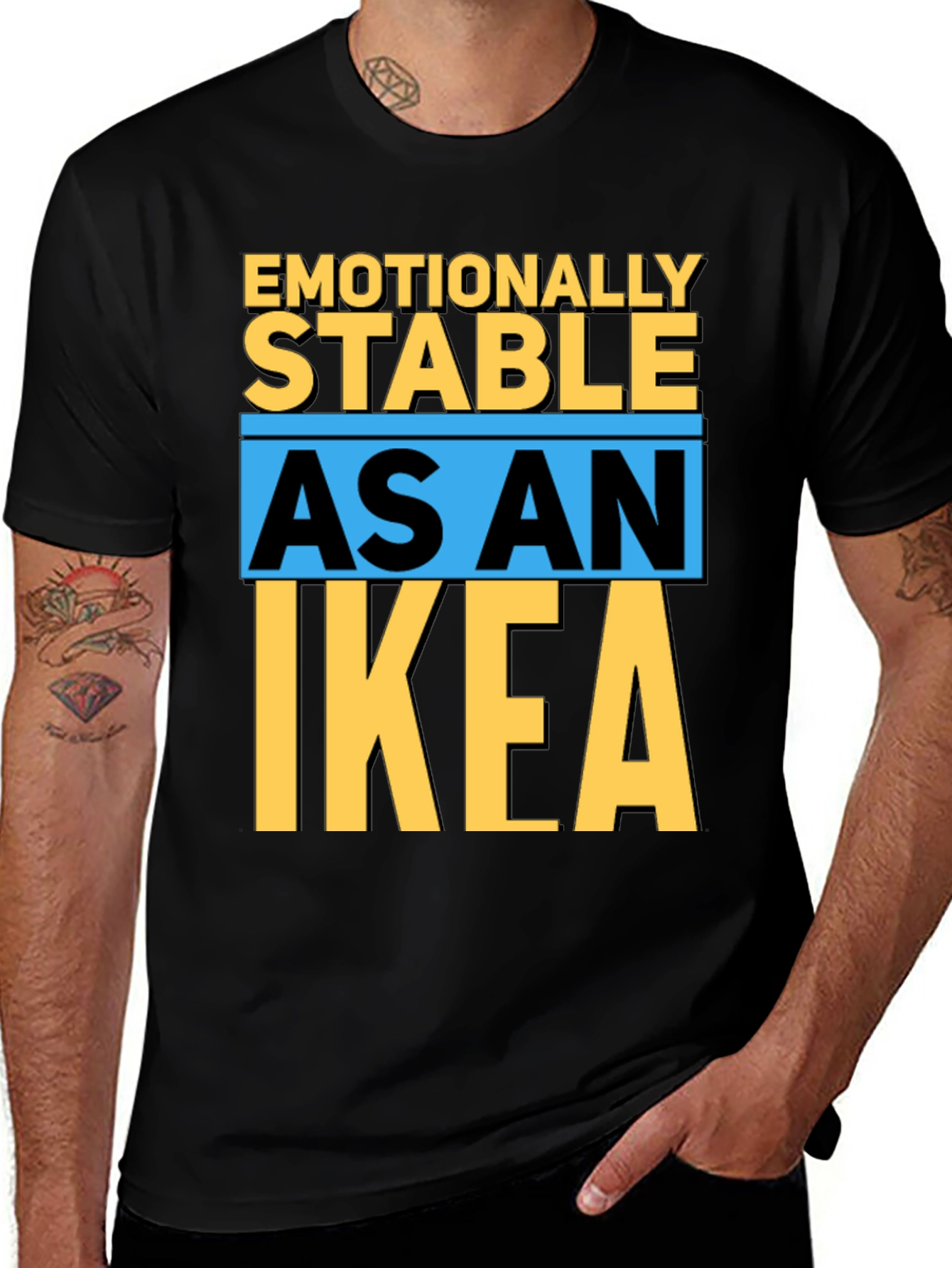 Emotionally Stable as an IKEA T-Shirt