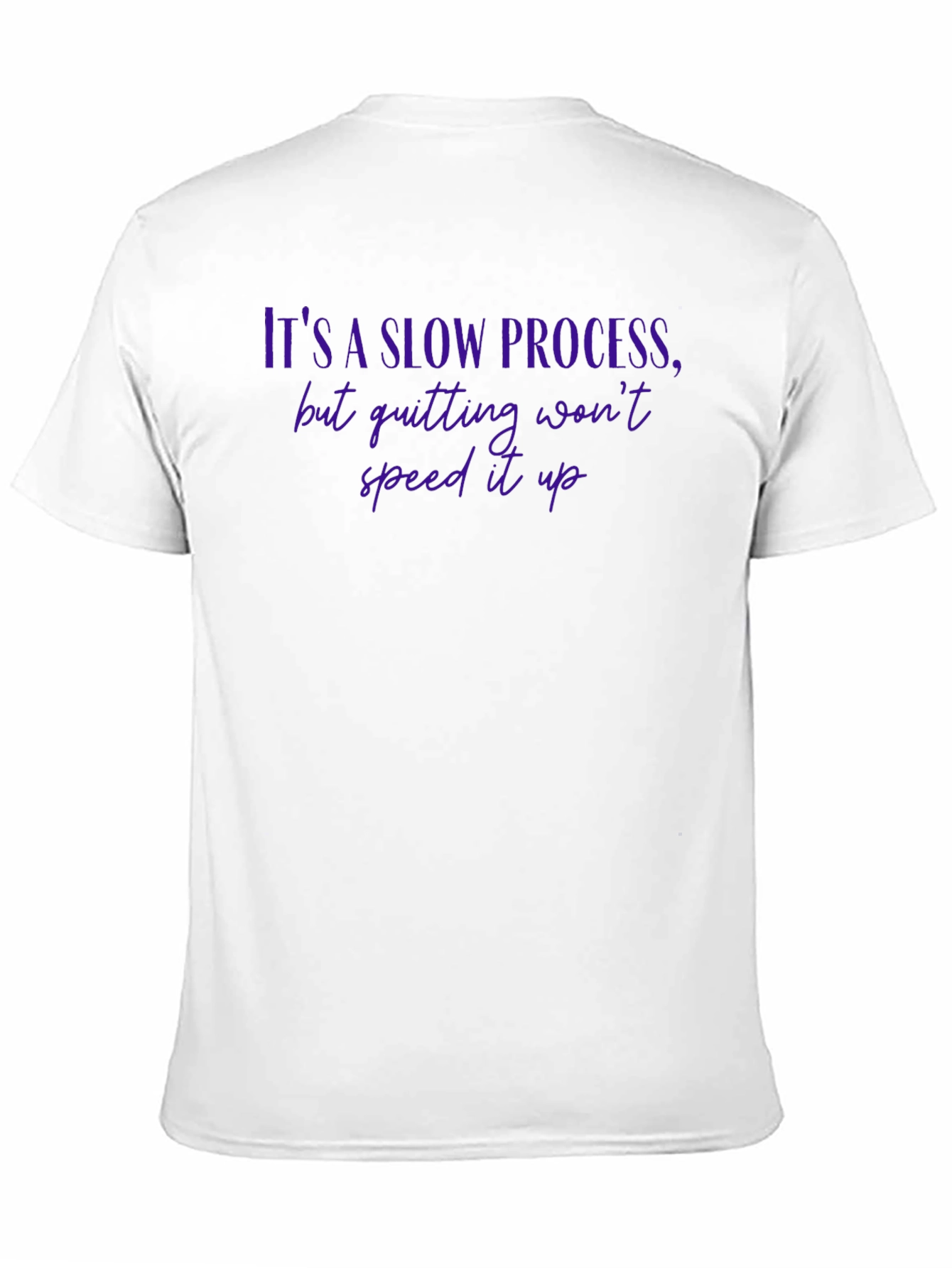Motivational Quote T-Shirt - Its a Slow Process