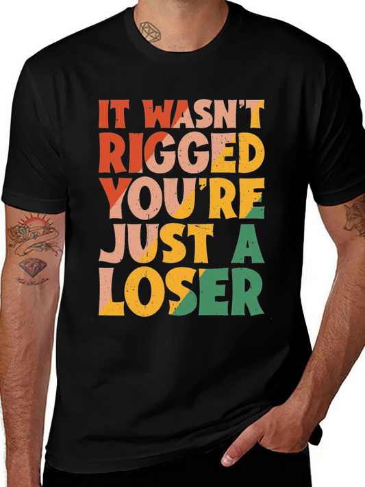 It Wasnt Rigged T-Shirt - Funny Statement Tee