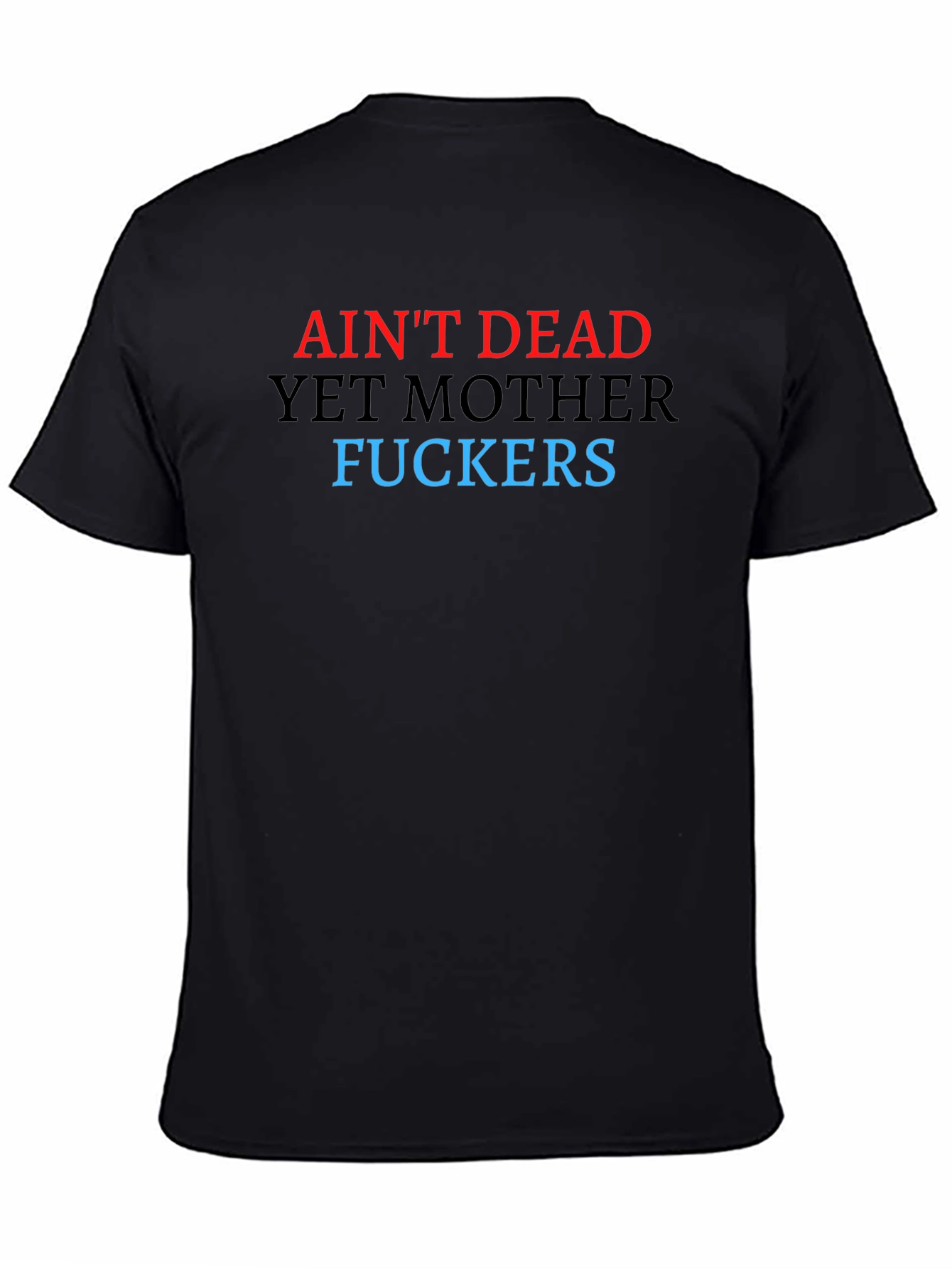 Aint Dead Yet Graphic Tee - Bold Statement T-Shirt