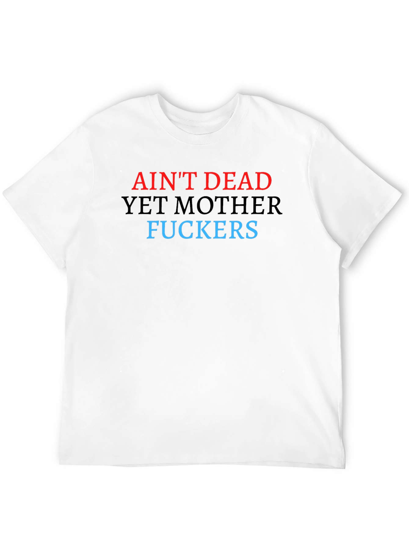 Aint Dead Yet Graphic Tee - Bold Statement T-Shirt