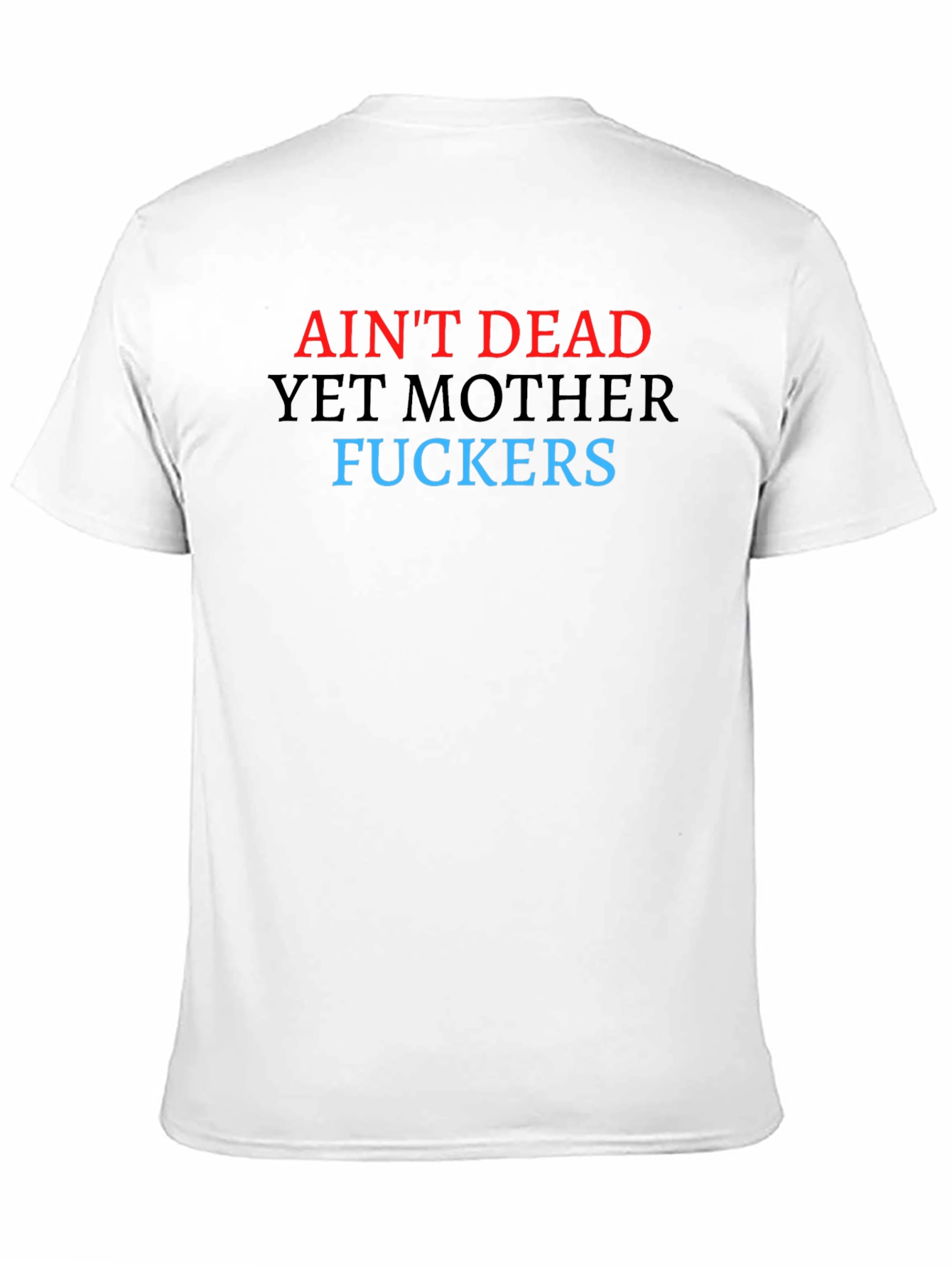 Aint Dead Yet Graphic Tee - Bold Statement T-Shirt
