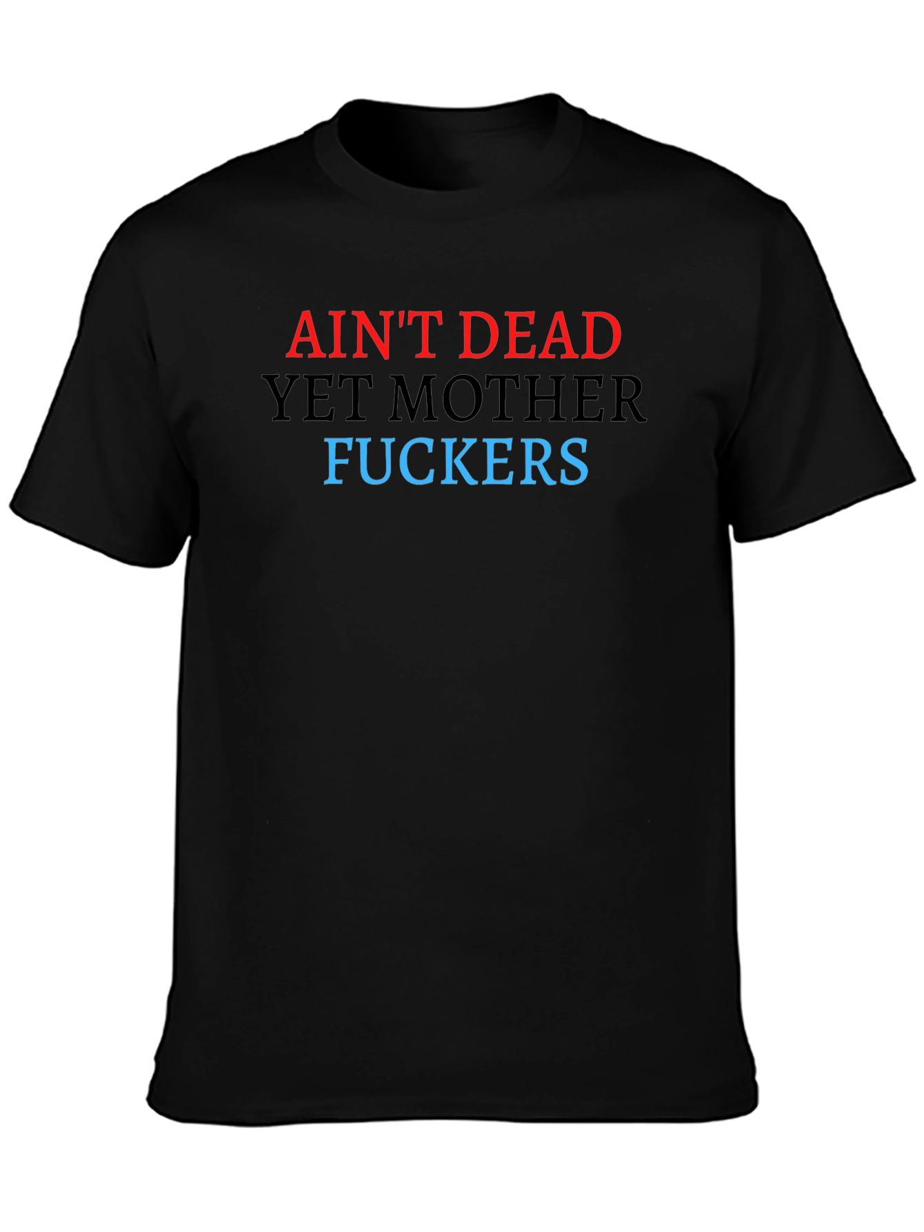 Aint Dead Yet Graphic Tee - Bold Statement T-Shirt