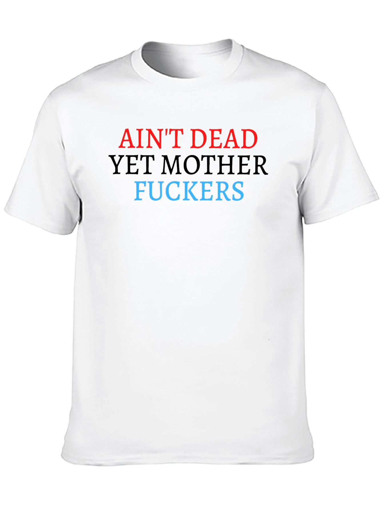 Aint Dead Yet Graphic Tee - Bold Statement T-Shirt