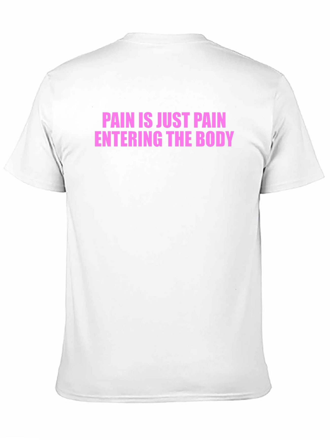 Pain is Just Pain Entering the Body Tee