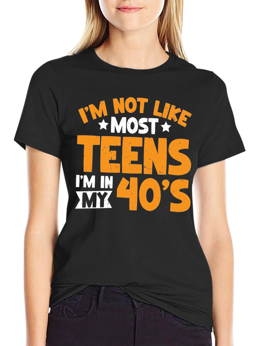 Im Not Like Most Teens Im in My 40s T-Shirt