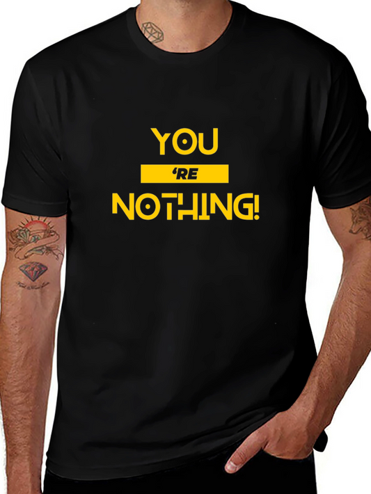 Youre Nothing! Graphic Tee - Bold Statement T-Shirt