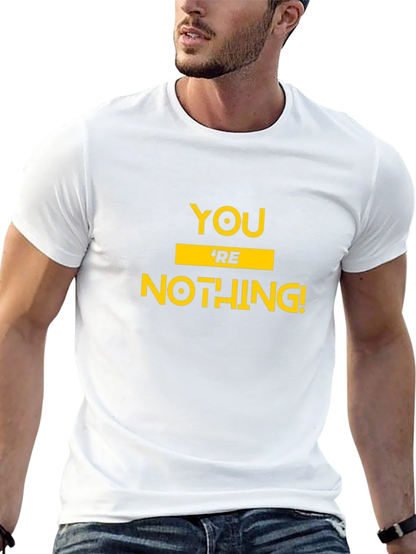 Youre Nothing! Graphic Tee - Bold Statement T-Shirt
