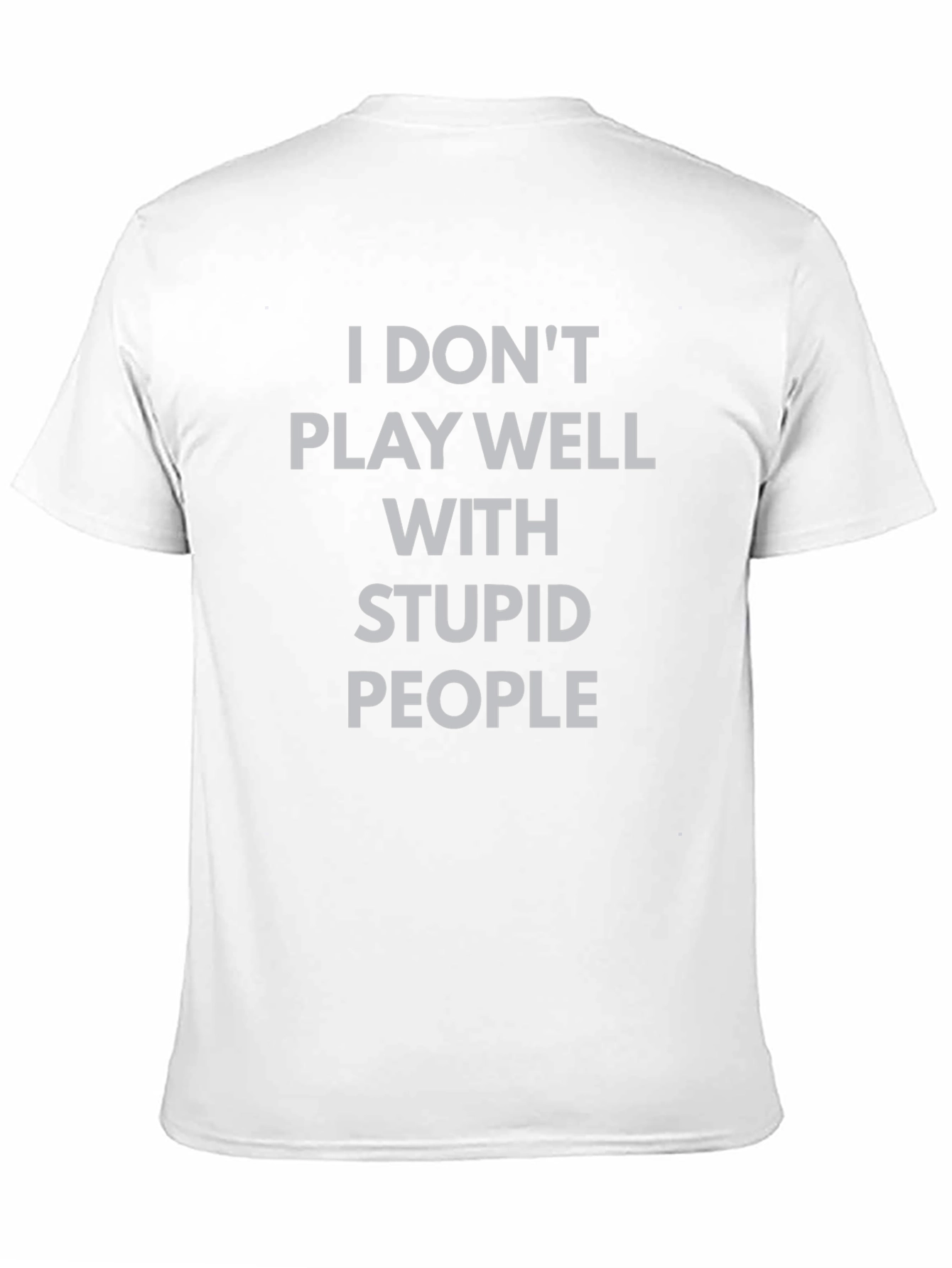 I Dont Play Well With Stupid People T-Shirt