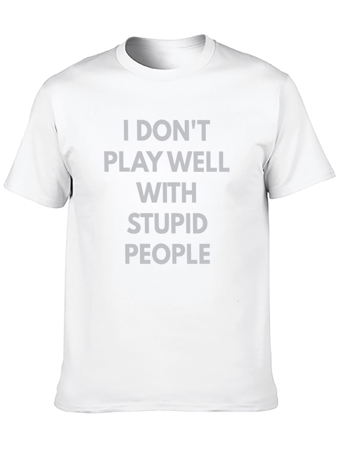 I Dont Play Well With Stupid People T-Shirt