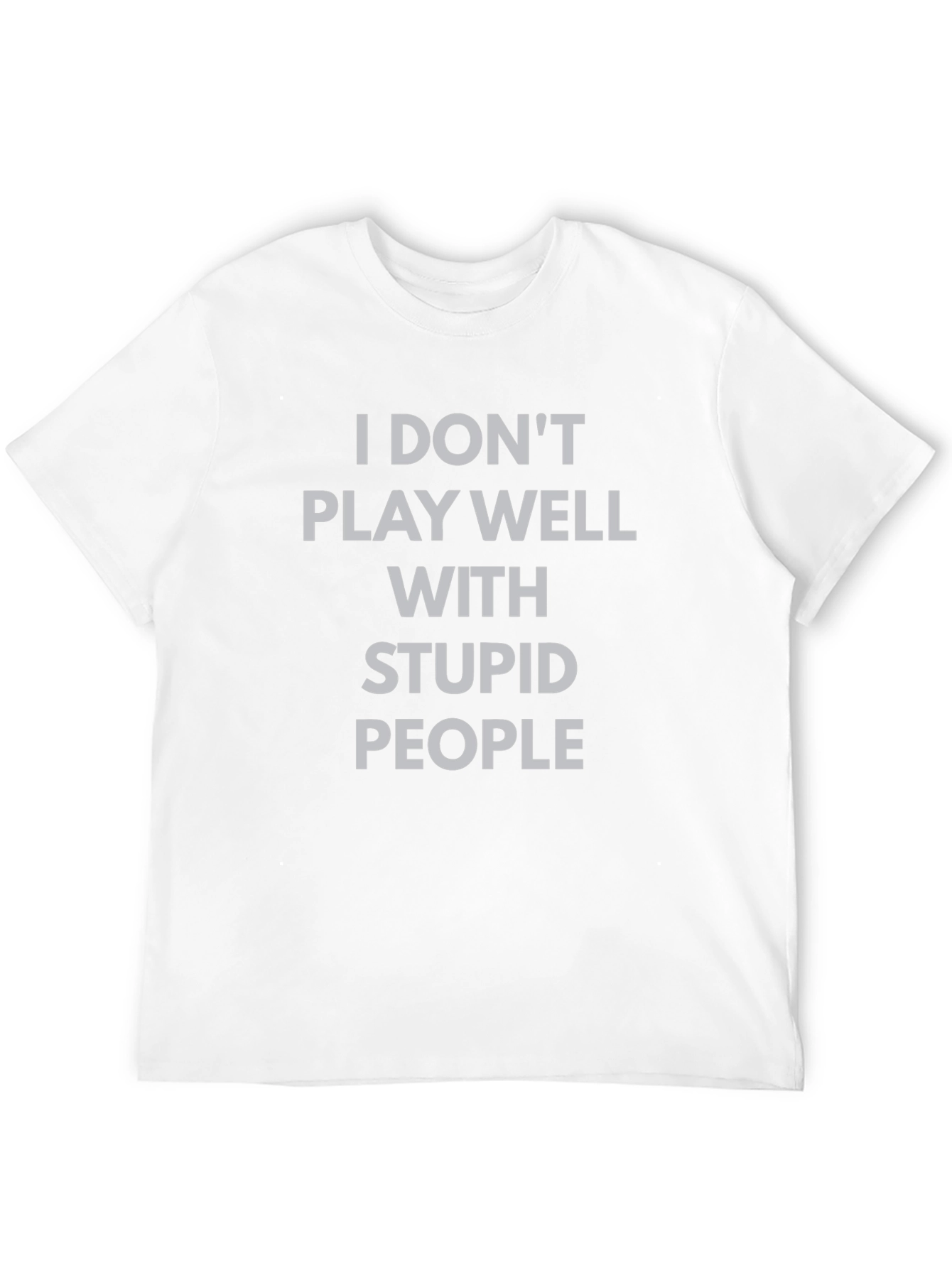 I Dont Play Well With Stupid People T-Shirt