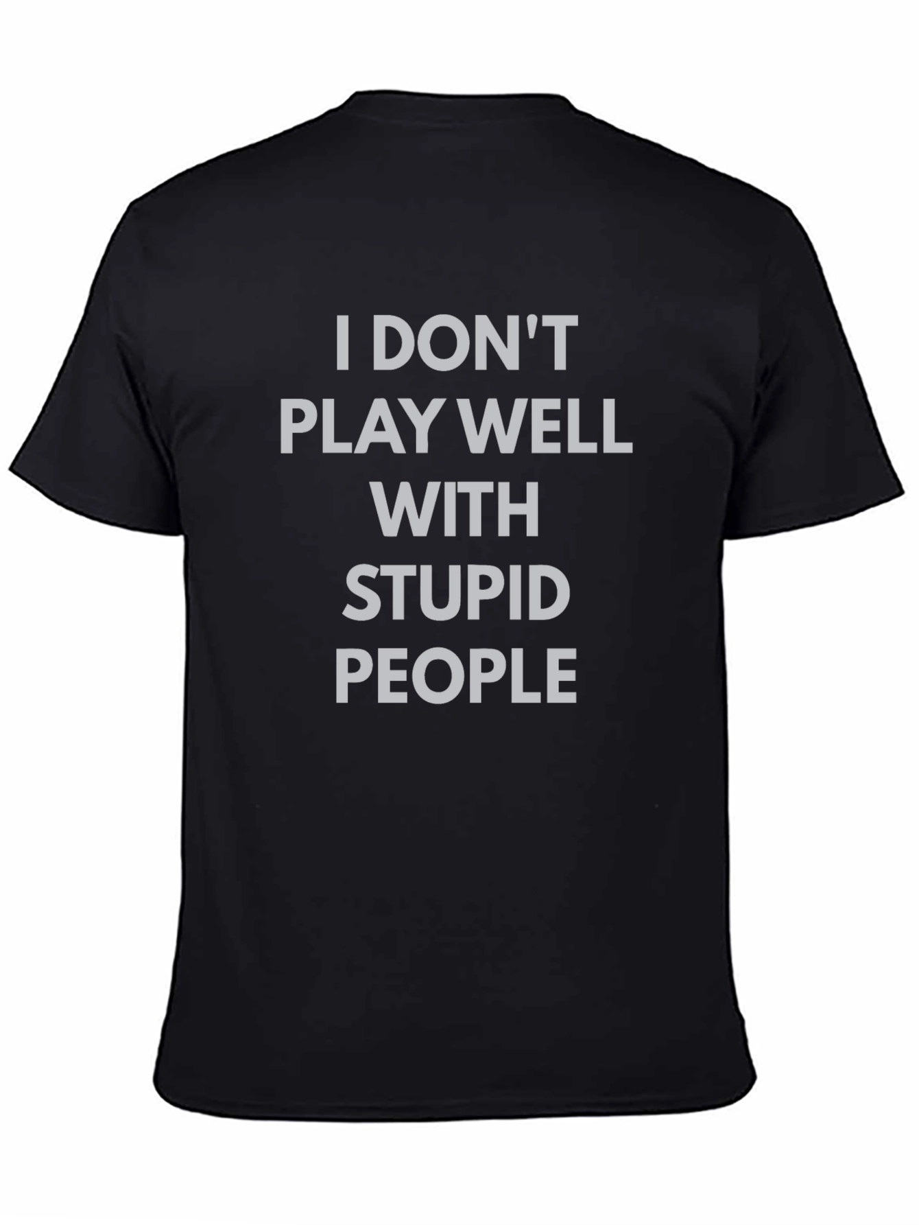 I Dont Play Well With Stupid People T-Shirt