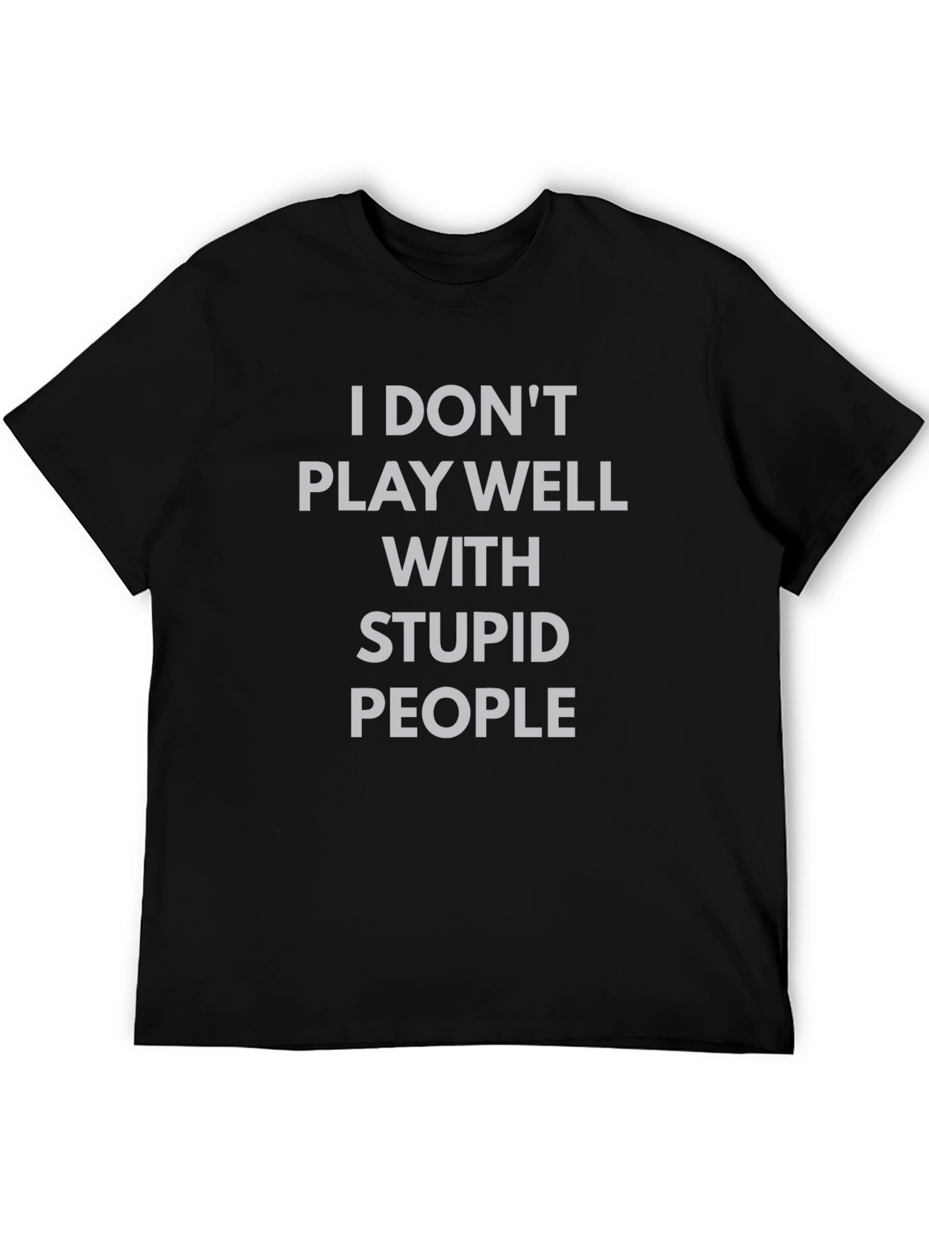 I Dont Play Well With Stupid People T-Shirt