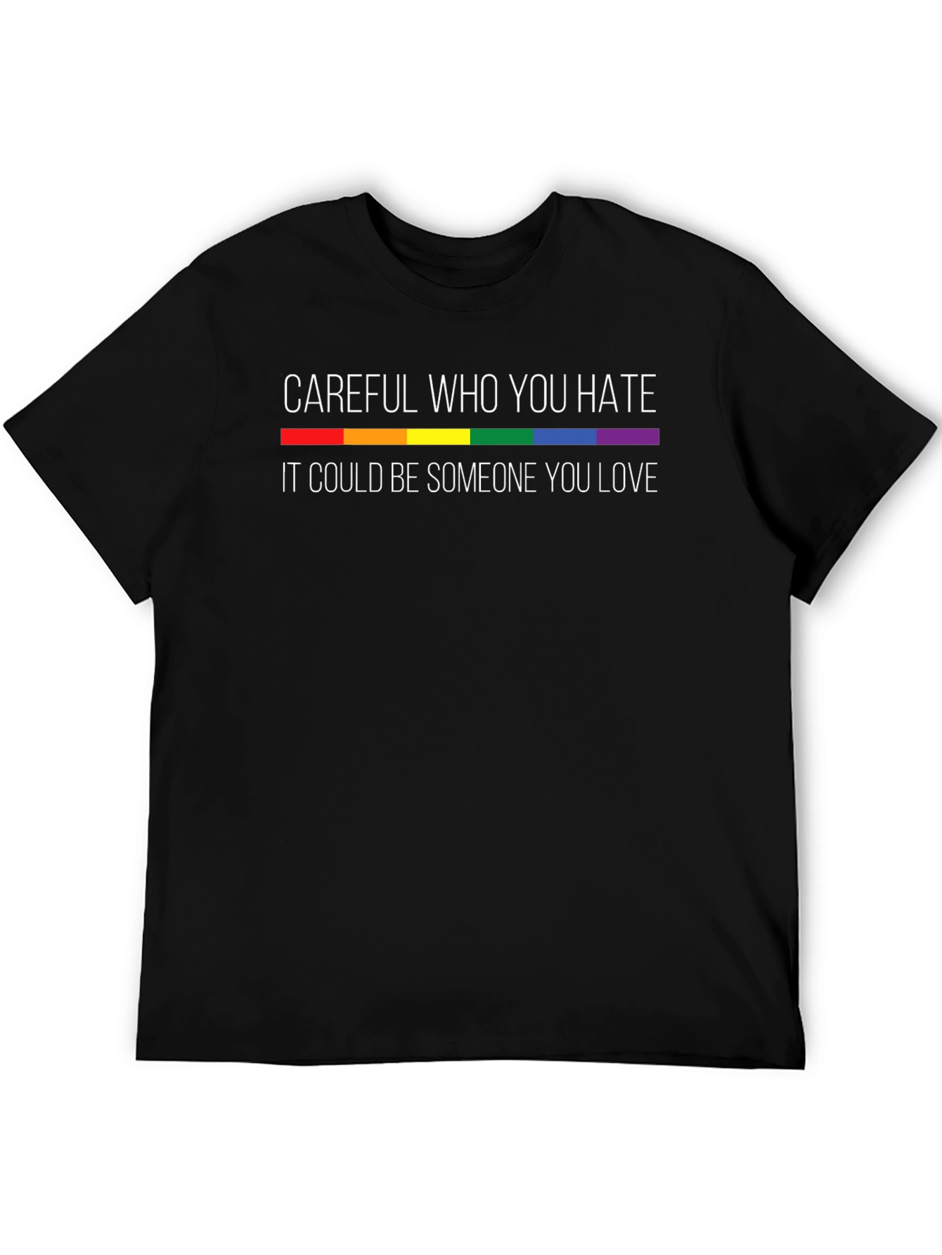 Careful Who You Hate LGBT Pride T-Shirt