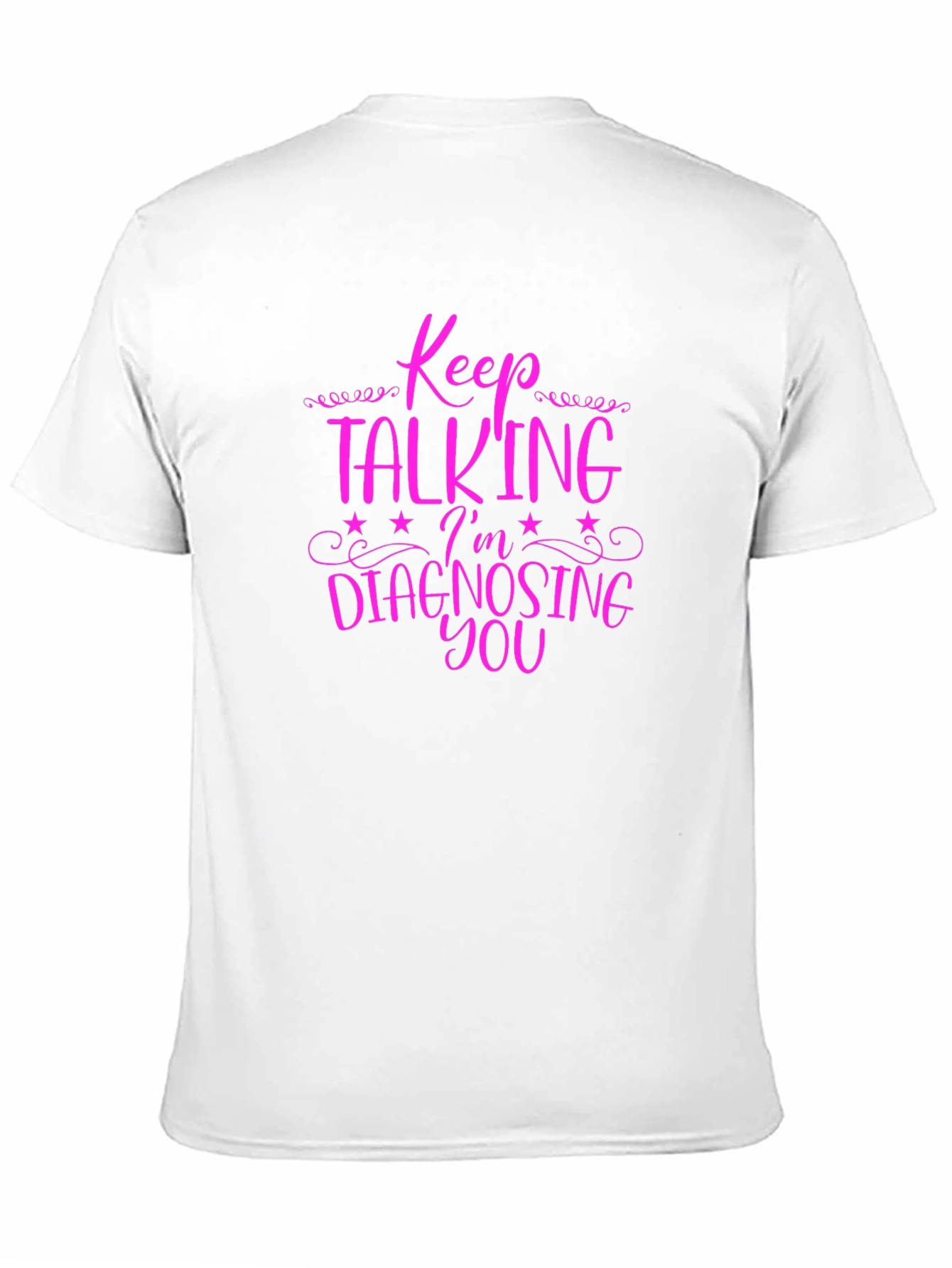 Keep Talking Im Diagnosing You Graphic Tee