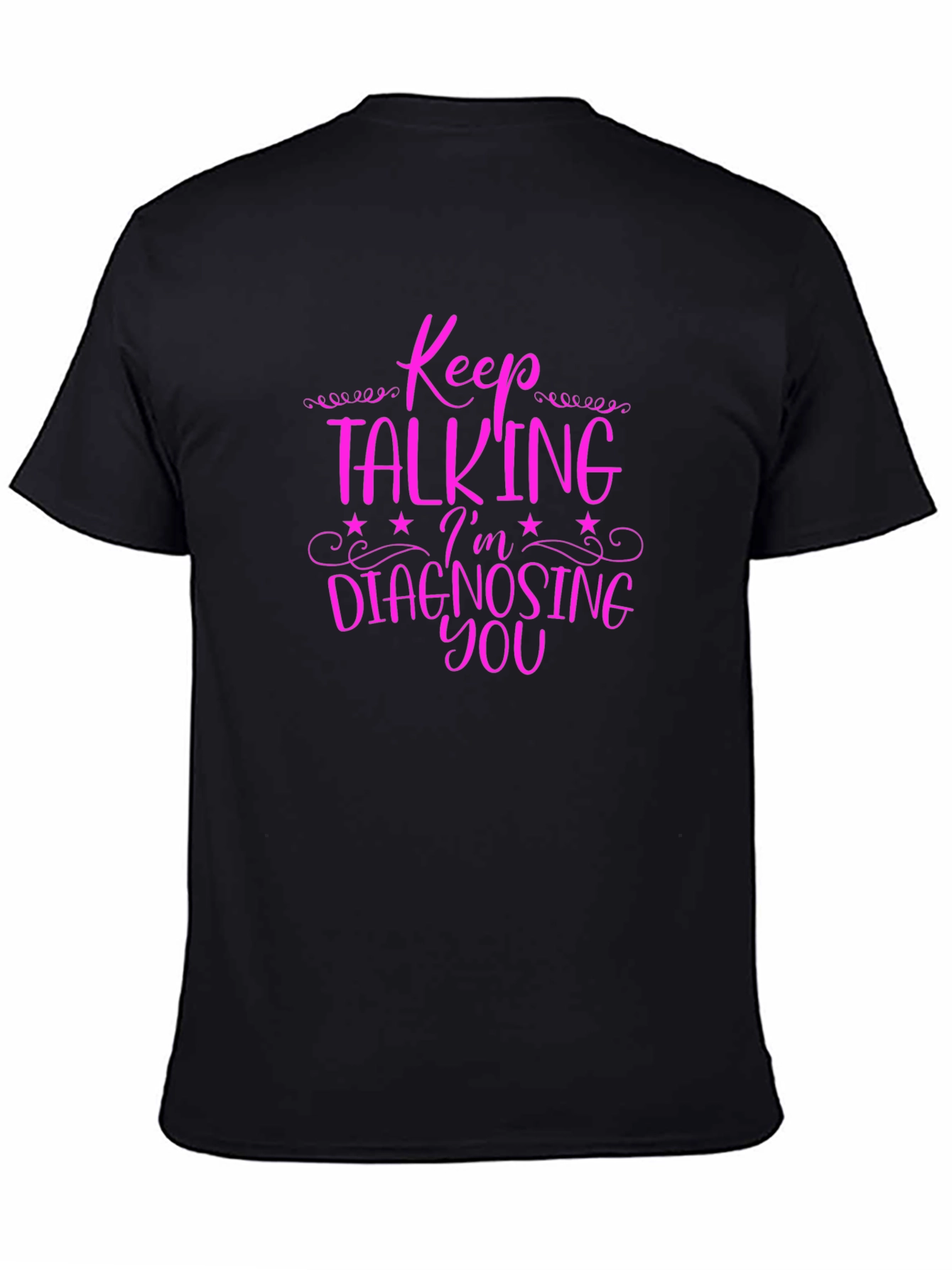 Keep Talking Im Diagnosing You Graphic Tee
