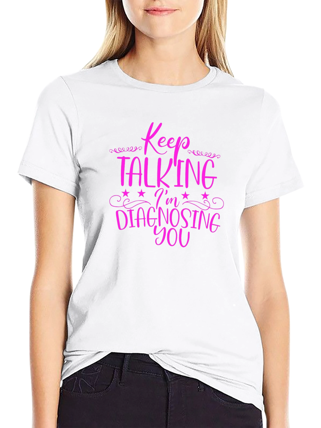 Keep Talking Im Diagnosing You Graphic Tee
