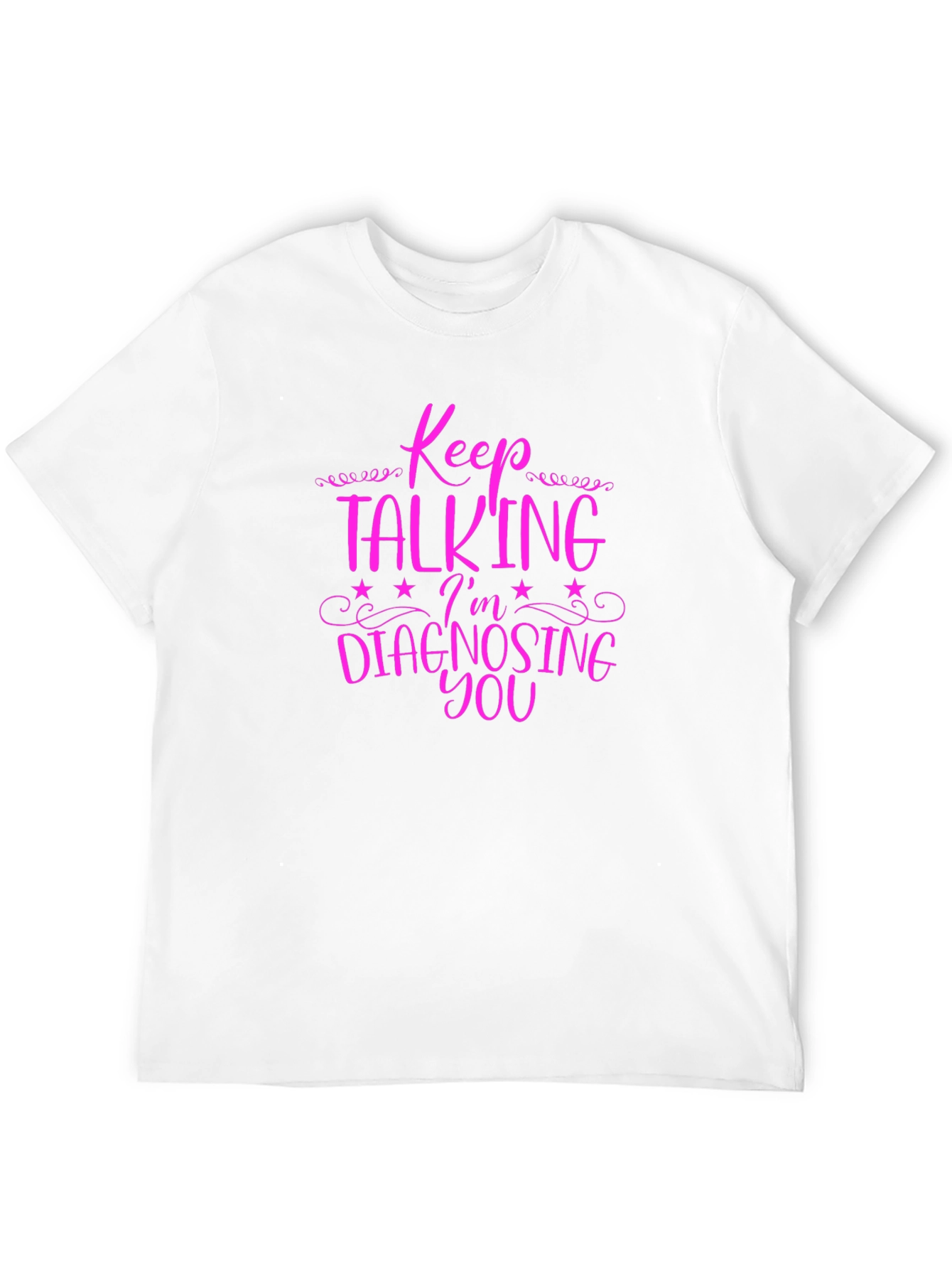 Keep Talking Im Diagnosing You Graphic Tee