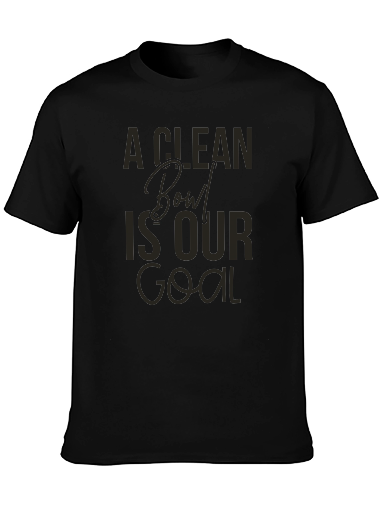 A Clean Bowl Is Our Goal Graphic Tee