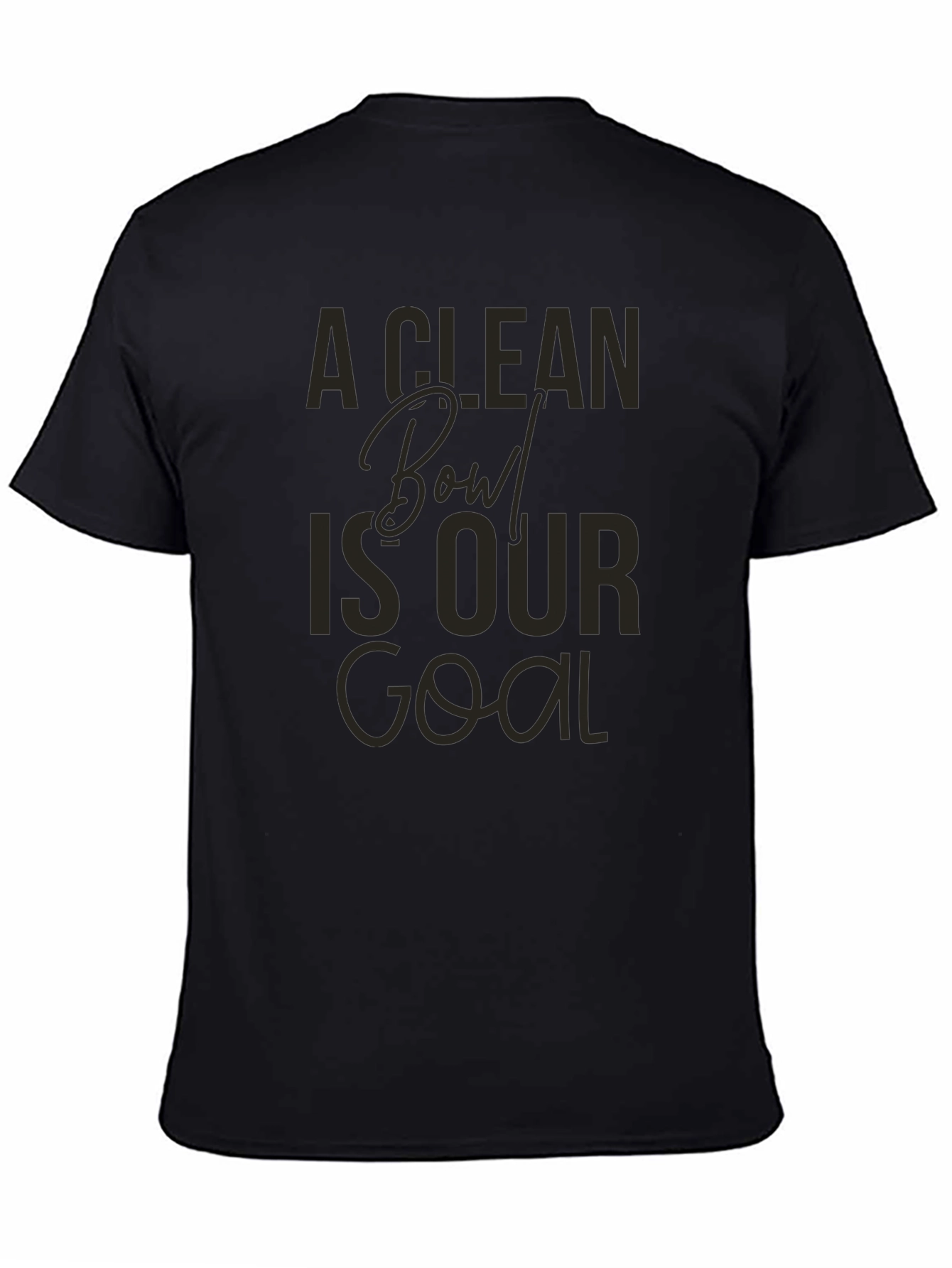 A Clean Bowl Is Our Goal Graphic Tee
